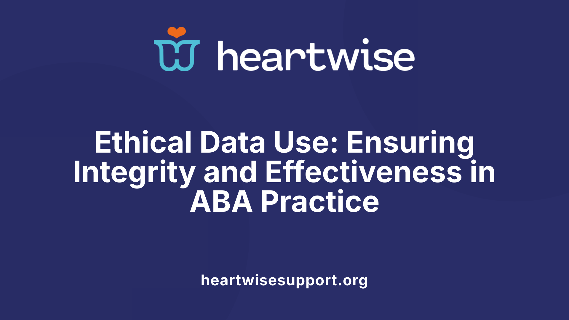 Ethical Data Use: Ensuring Integrity and Effectiveness in ABA Practice