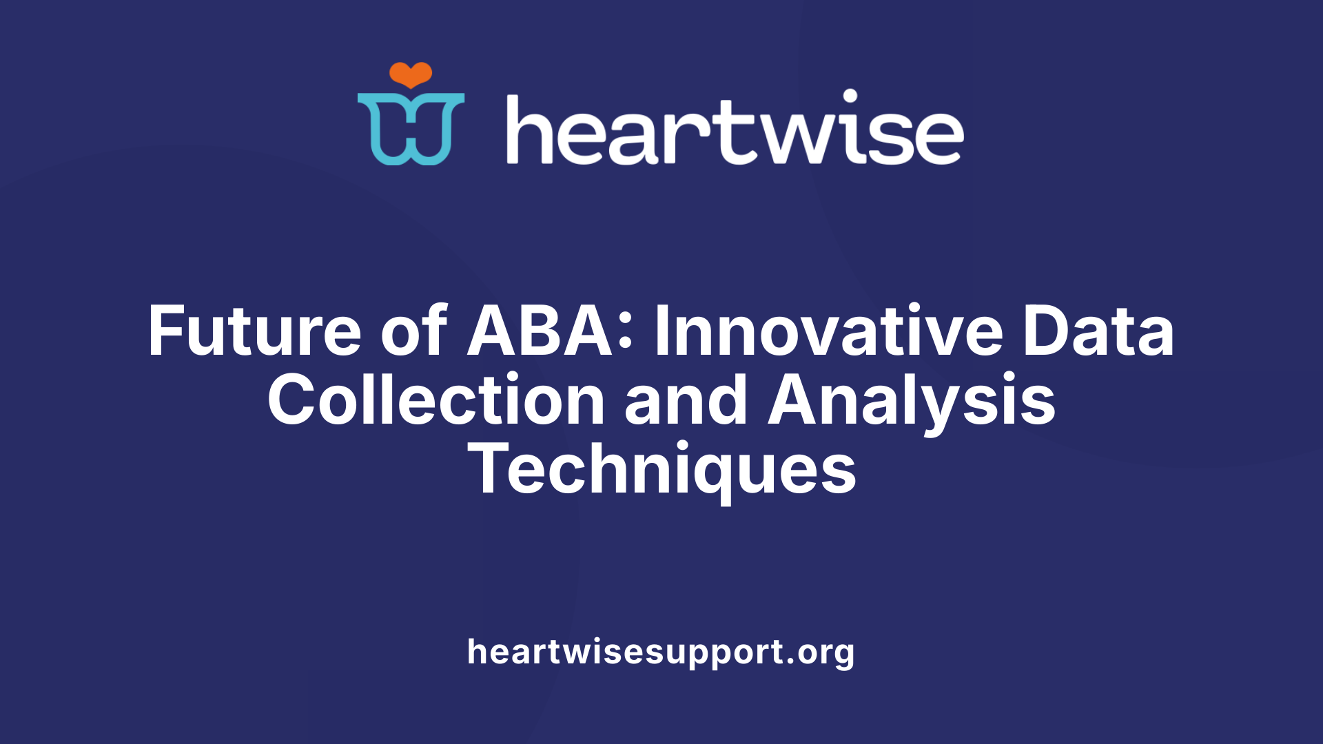 Future of ABA: Innovative Data Collection and Analysis Techniques