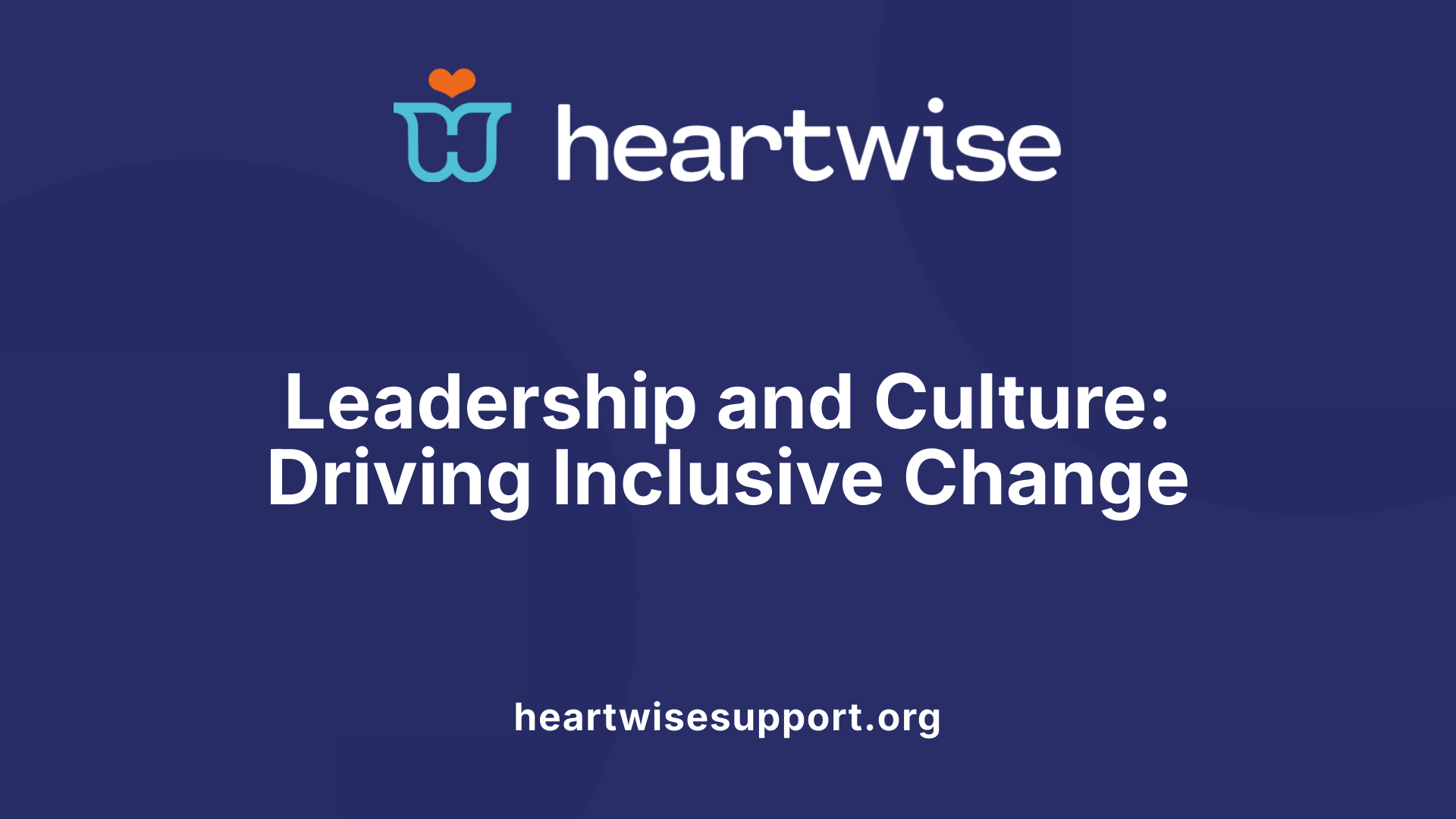 Leadership and Culture: Driving Inclusive Change