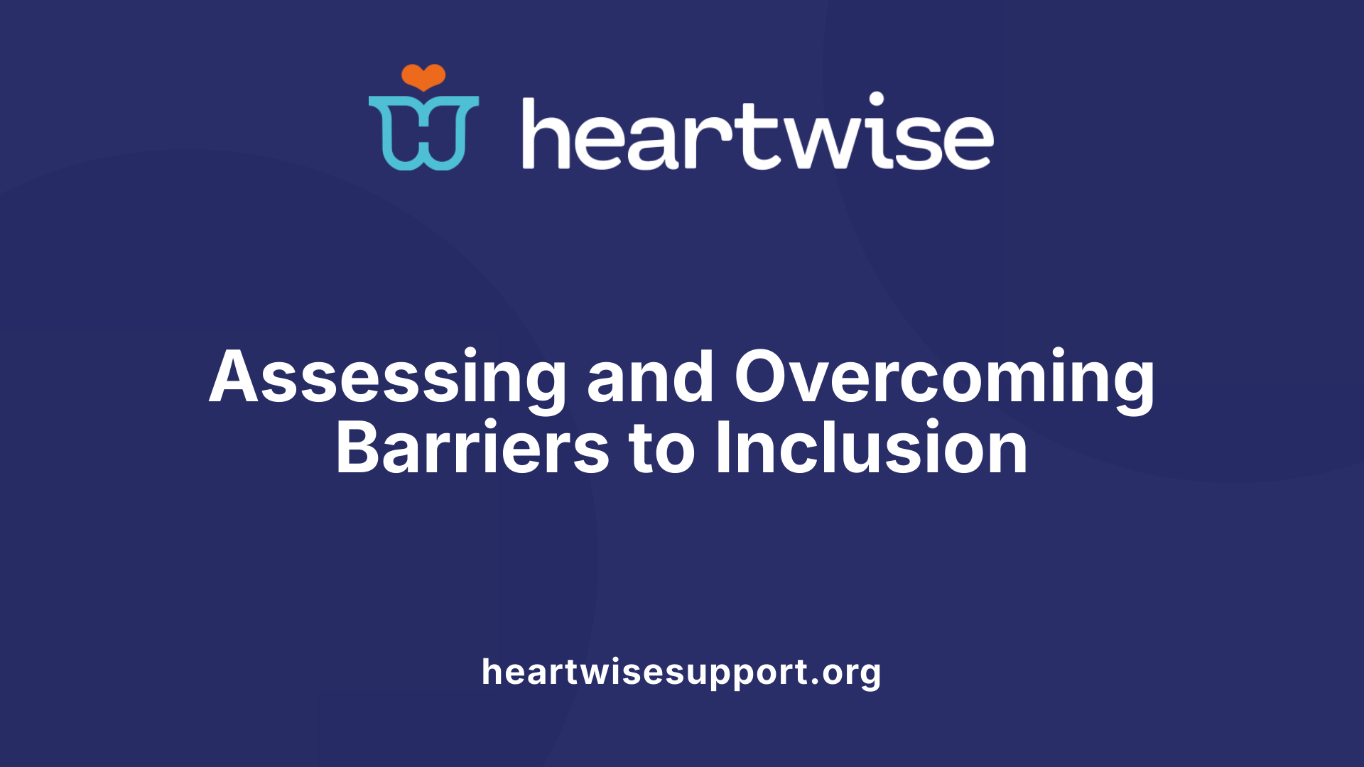 Assessing and Overcoming Barriers to Inclusion