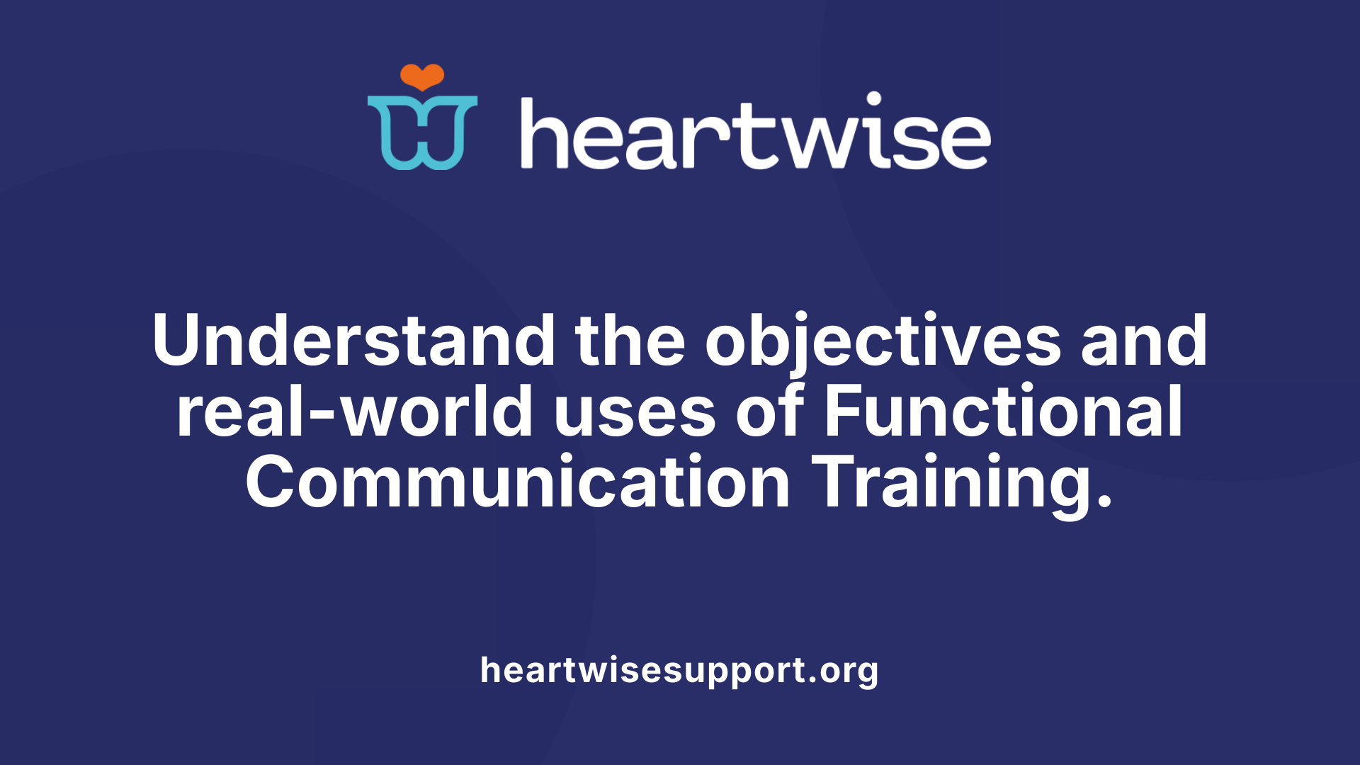 Understand the objectives and real-world uses of Functional Communication Training.