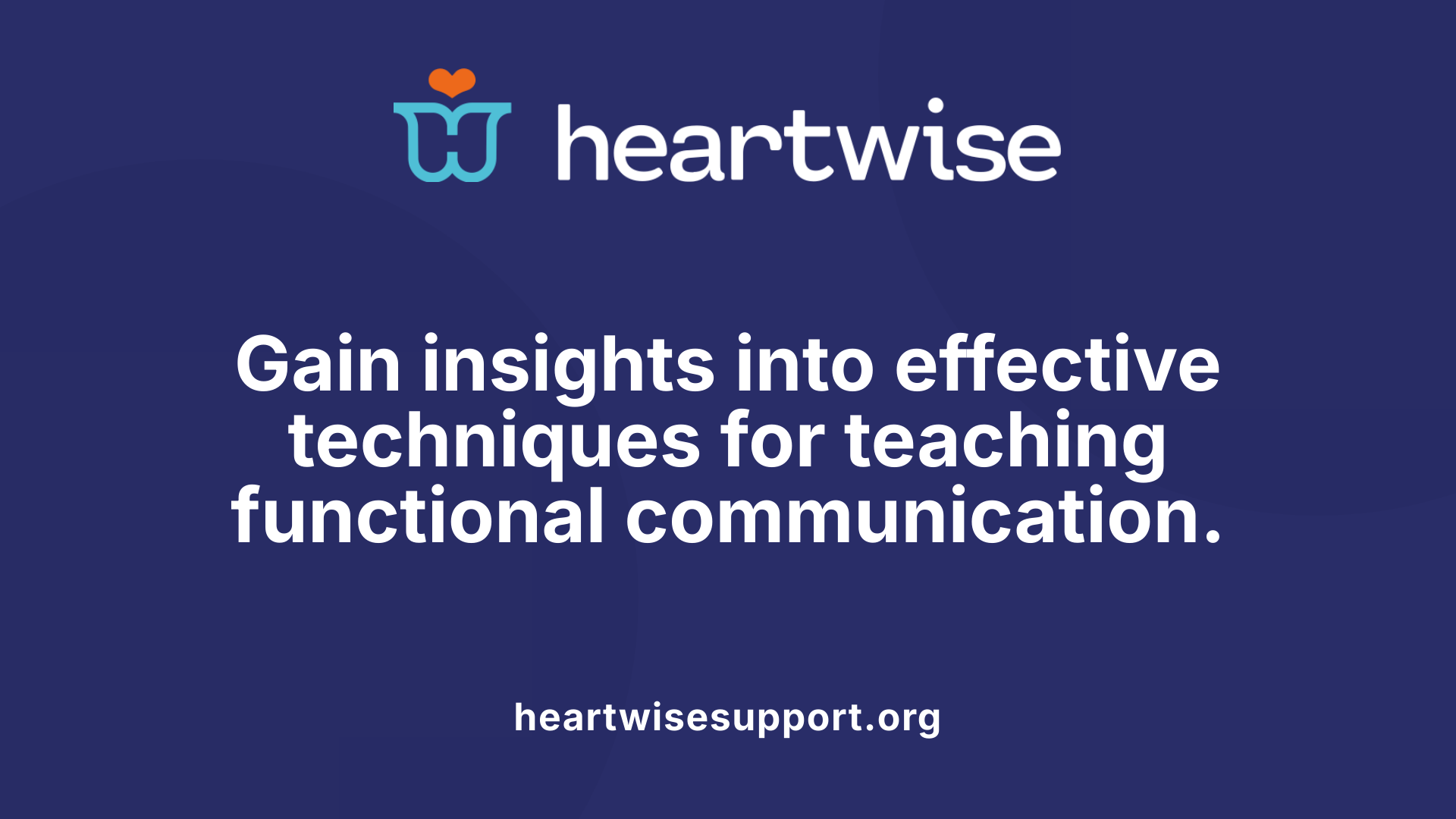Gain insights into effective techniques for teaching functional communication.
