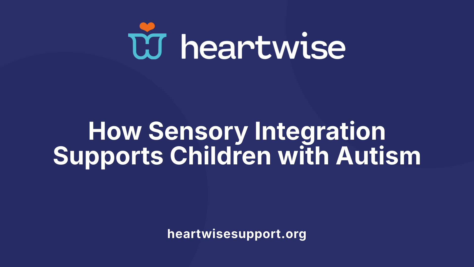 How Sensory Integration Supports Children with Autism