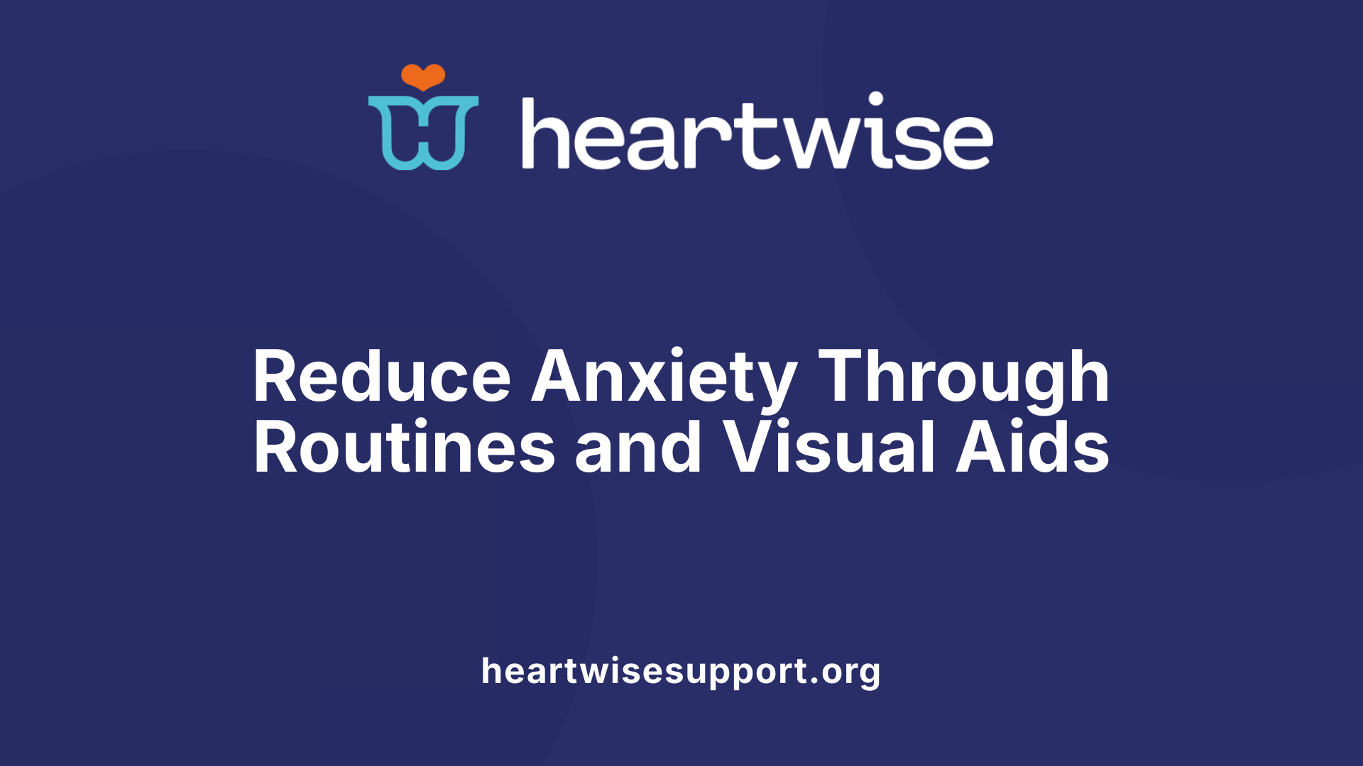 Reduce Anxiety Through Routines and Visual Aids