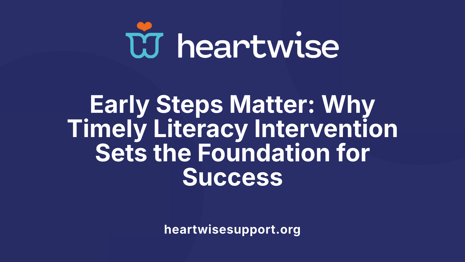 Early Steps Matter: Why Timely Literacy Intervention Sets the Foundation for Success