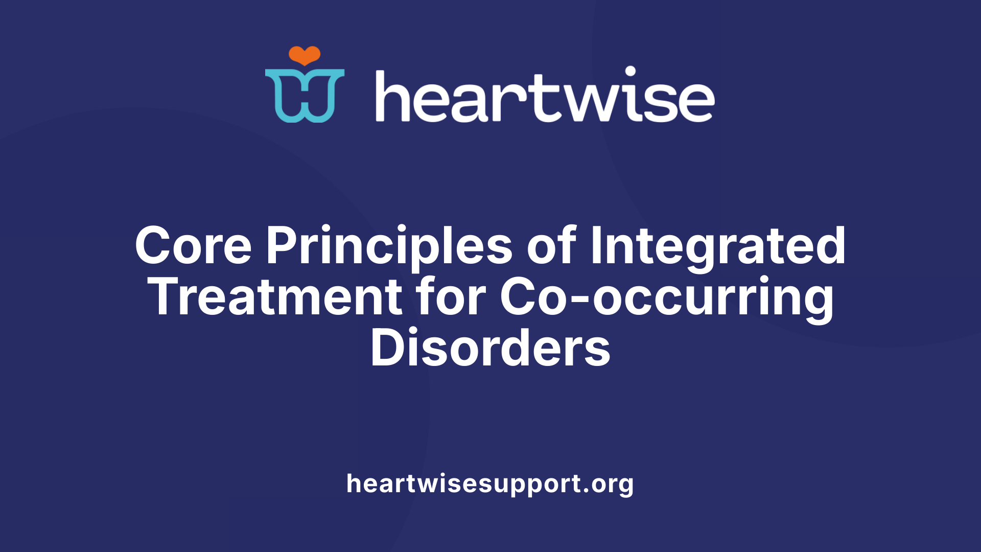 Core Principles of Integrated Treatment for Co-occurring Disorders