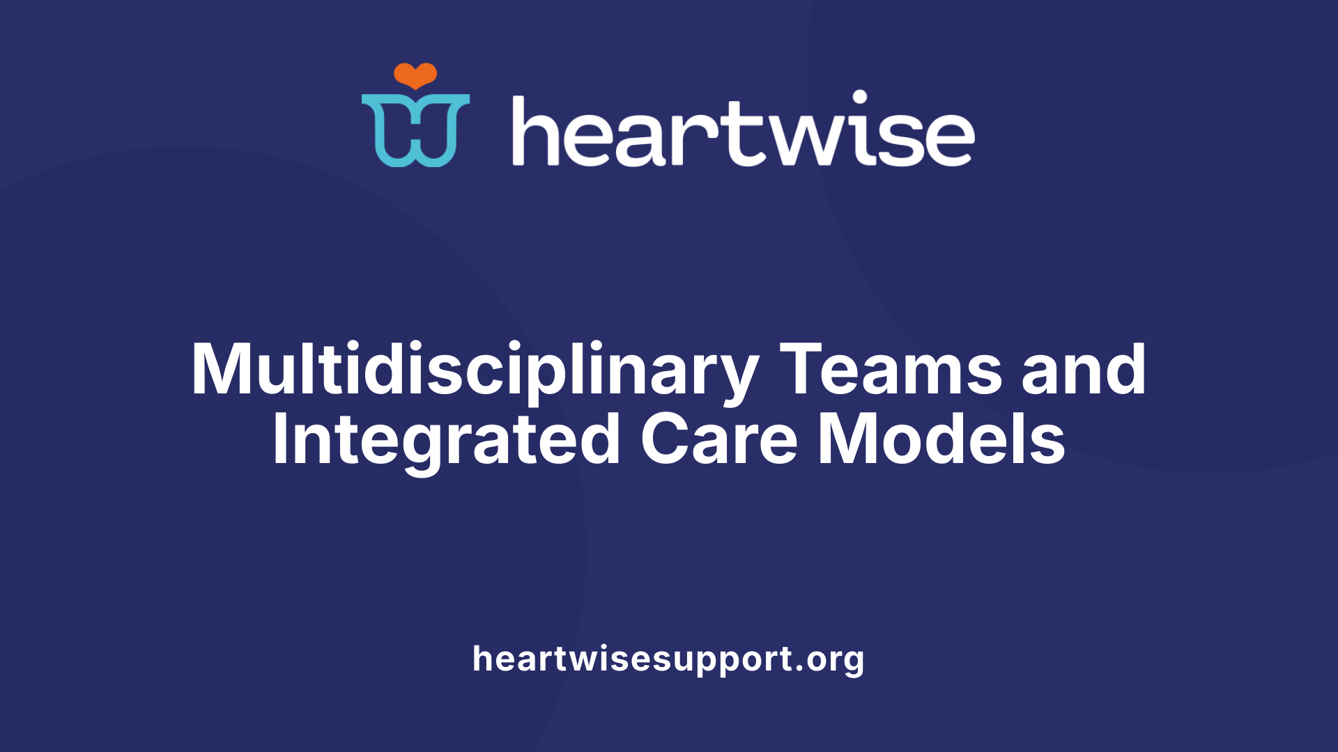 Multidisciplinary Teams and Integrated Care Models