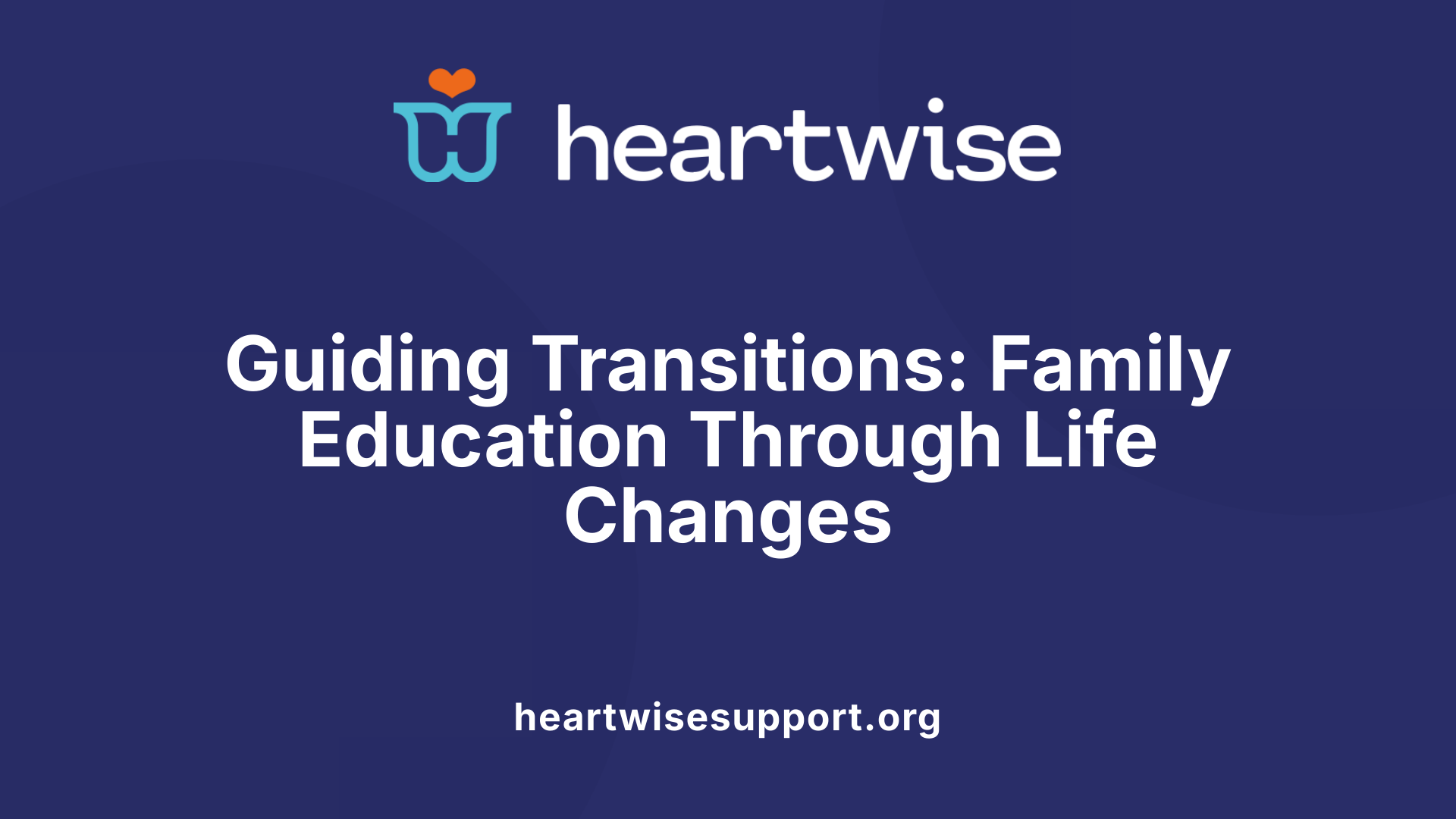 Guiding Transitions: Family Education Through Life Changes