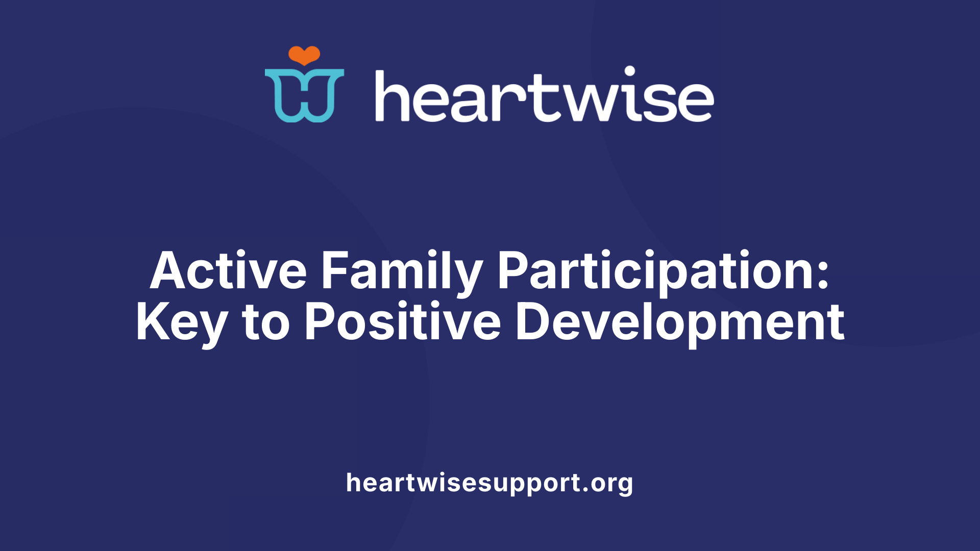 Active Family Participation: Key to Positive Development