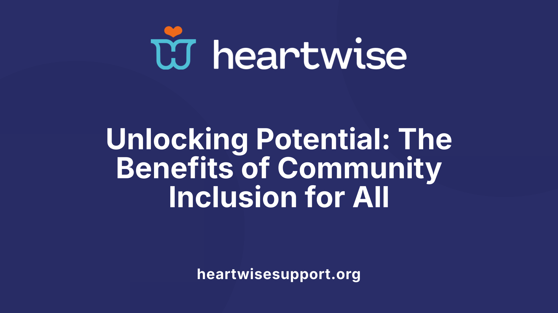 Unlocking Potential: The Benefits of Community Inclusion for All