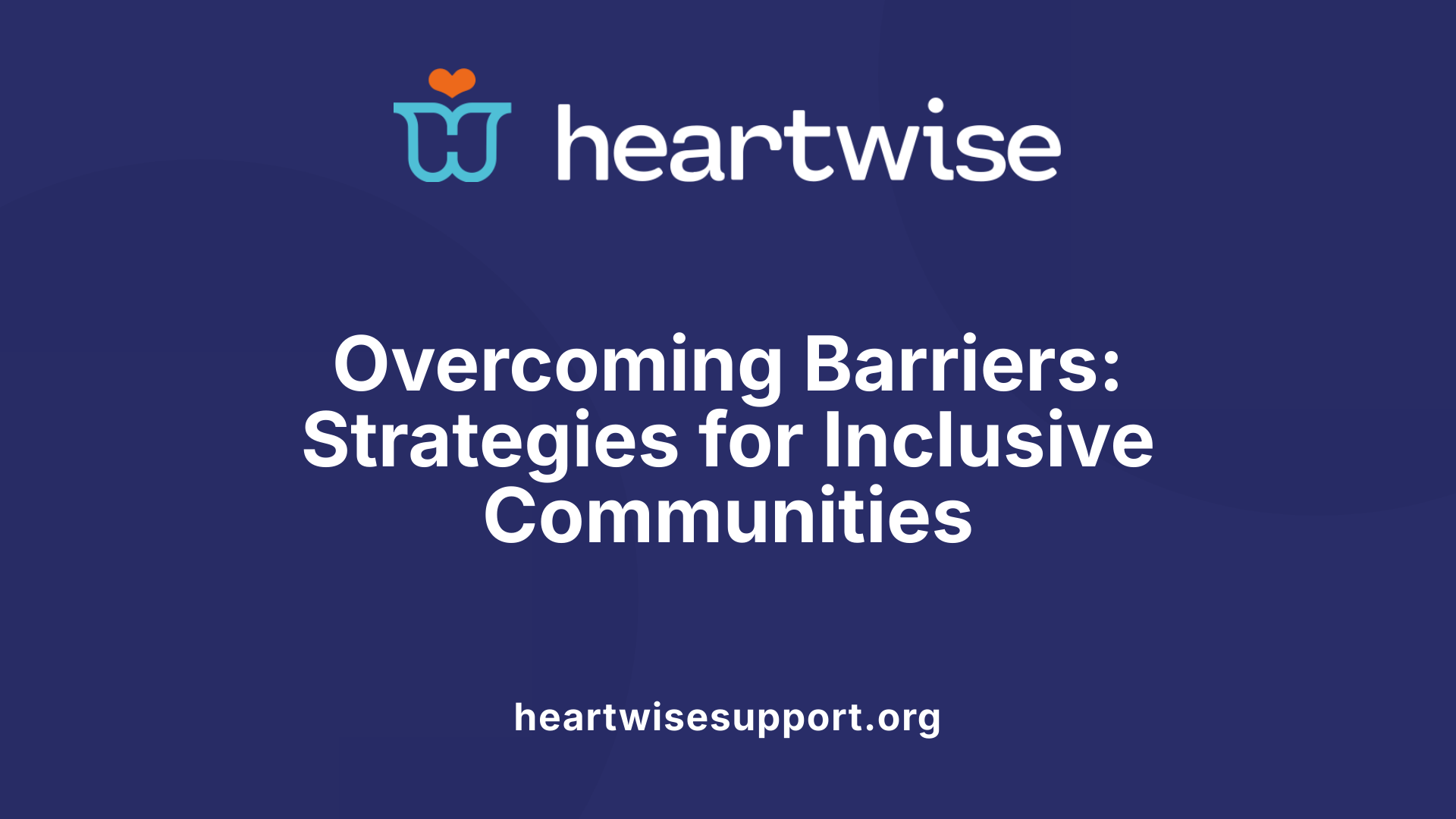 Overcoming Barriers: Strategies for Inclusive Communities