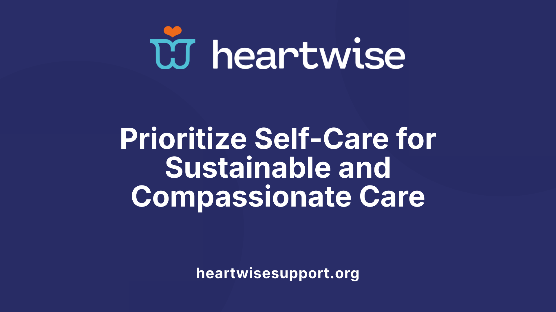 Prioritize Self-Care for Sustainable and Compassionate Care