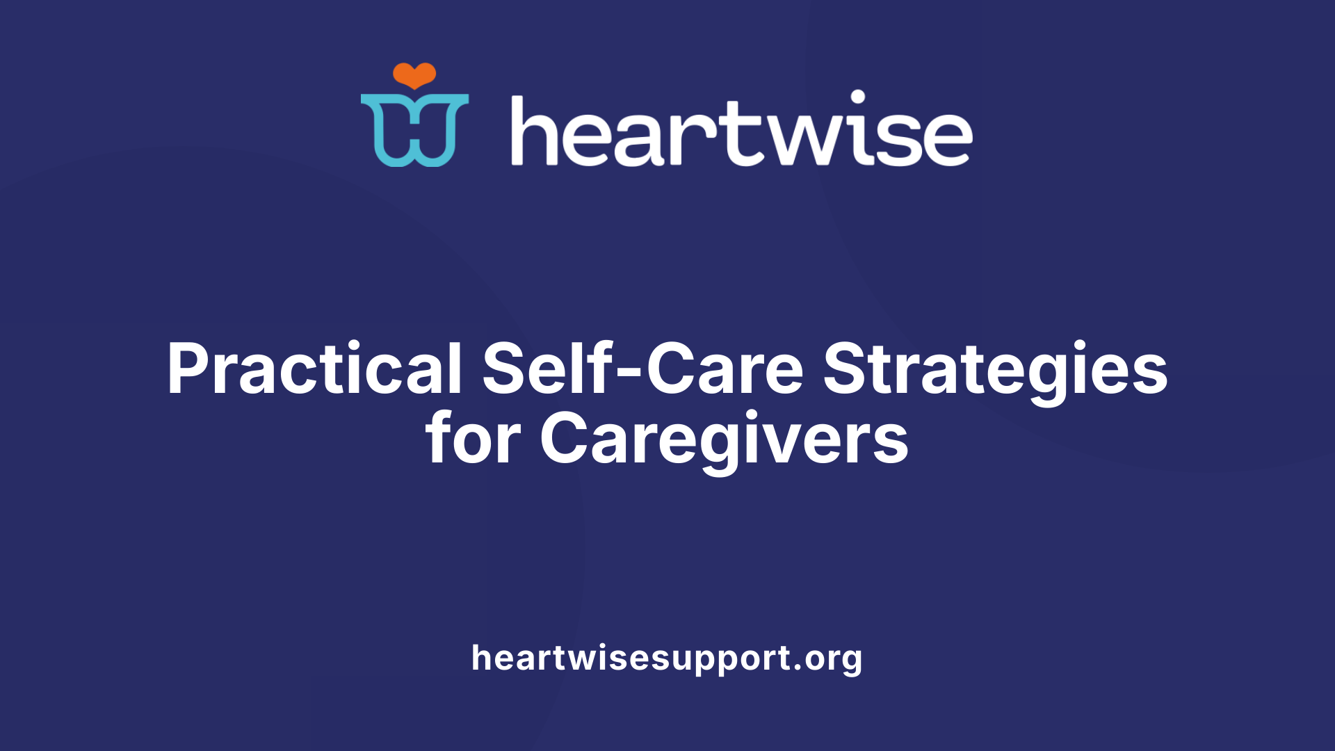 Practical Self-Care Strategies for Caregivers