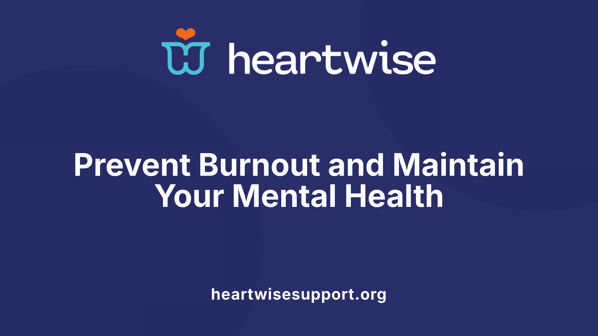 Prevent Burnout and Maintain Your Mental Health