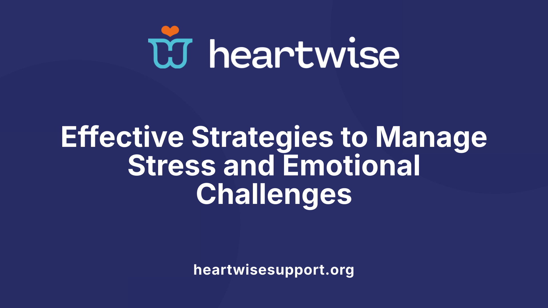 Effective Strategies to Manage Stress and Emotional Challenges