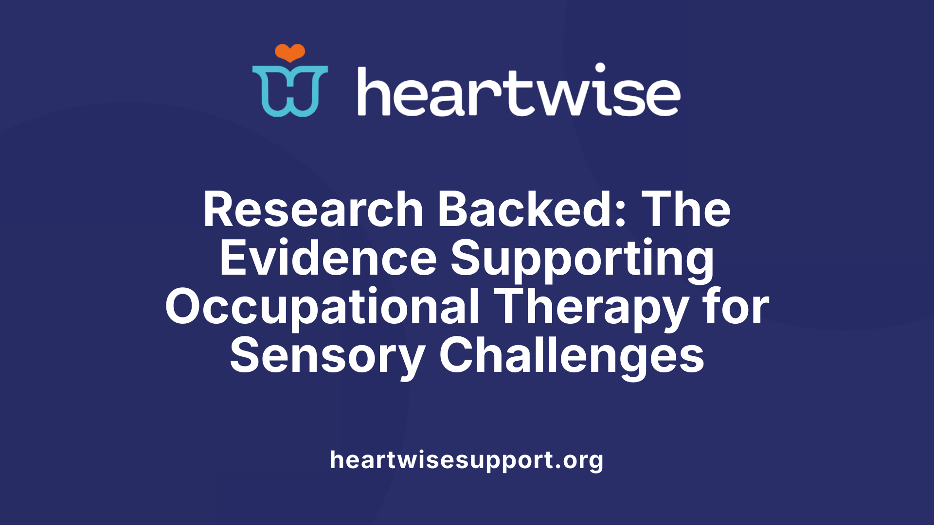 Research Backed: The Evidence Supporting Occupational Therapy for Sensory Challenges