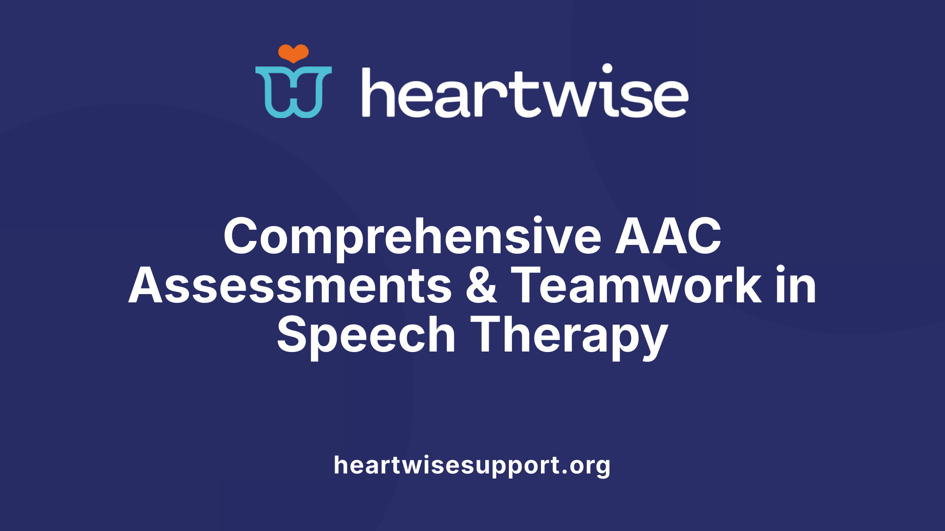 Comprehensive AAC Assessments &amp; Teamwork in Speech Therapy