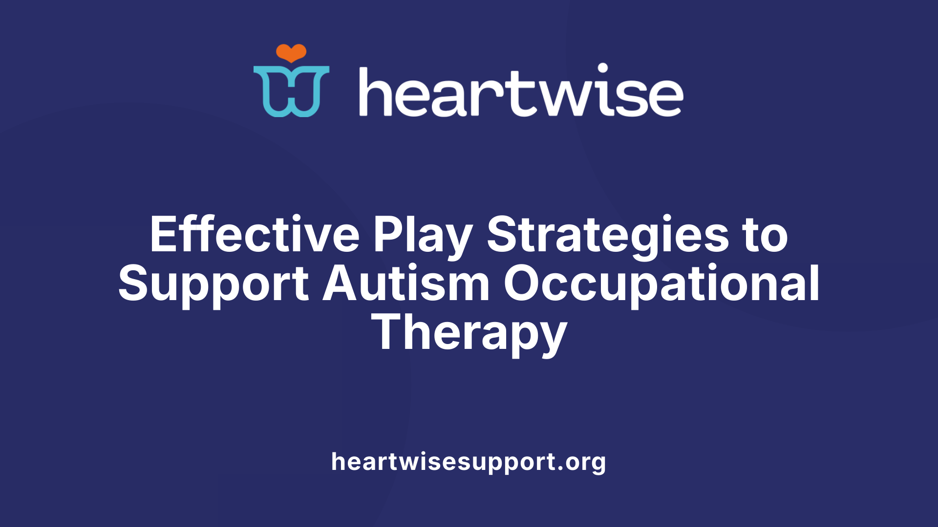 Effective Play Strategies to Support Autism Occupational Therapy
