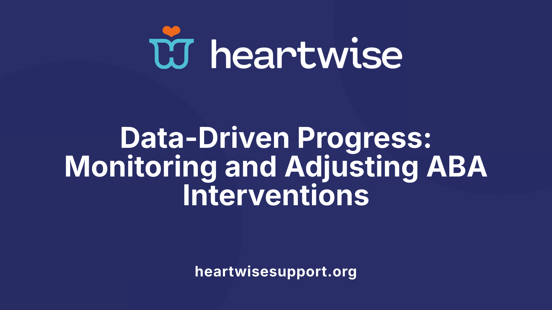 Data-Driven Progress: Monitoring and Adjusting ABA Interventions