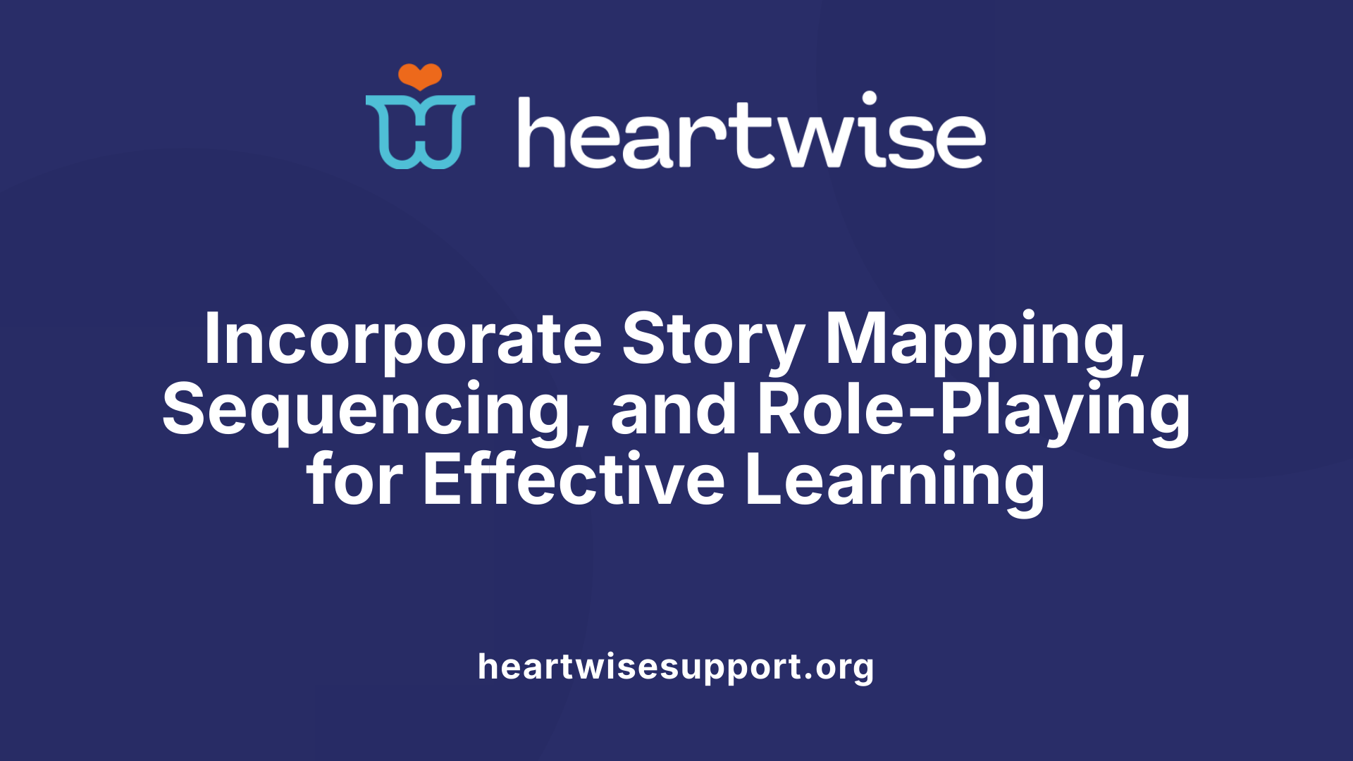 Incorporate Story Mapping, Sequencing, and Role-Playing for Effective Learning