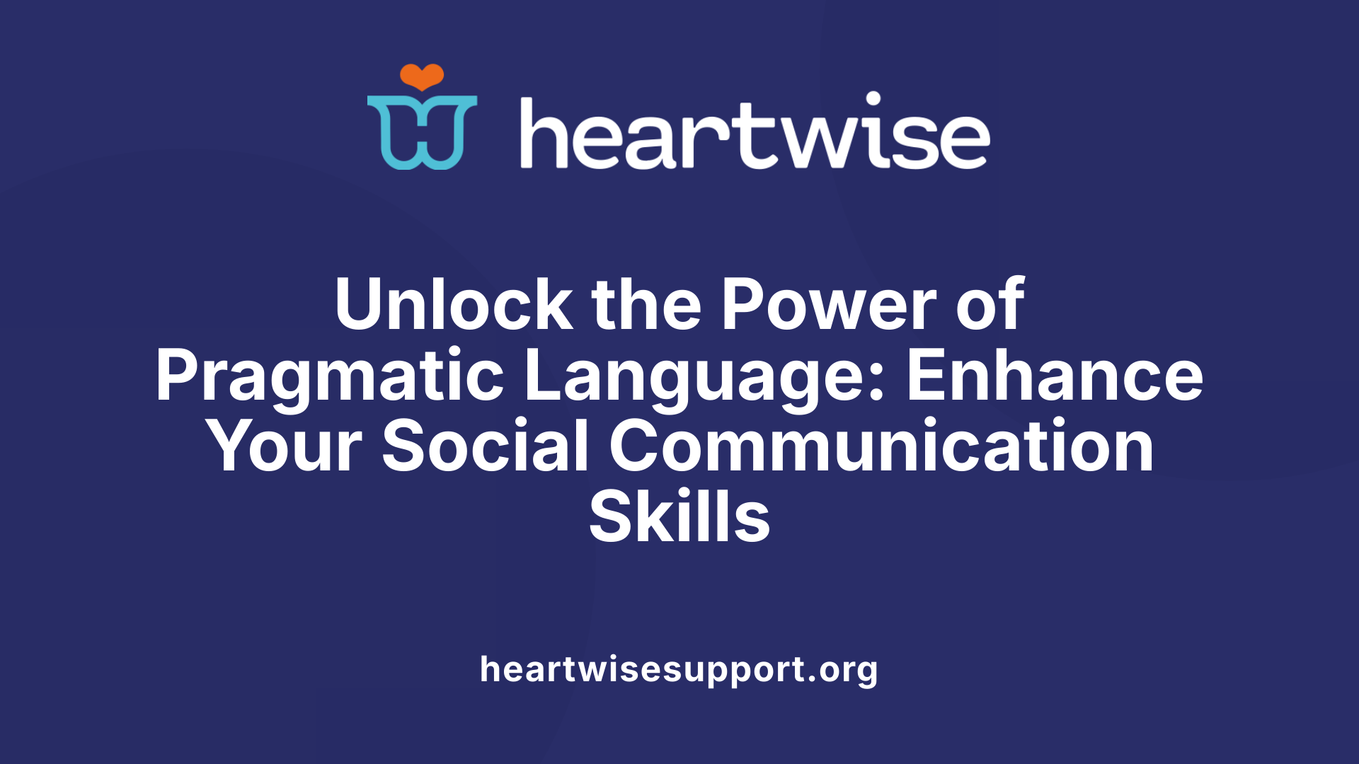 Unlock the Power of Pragmatic Language: Enhance Your Social Communication Skills