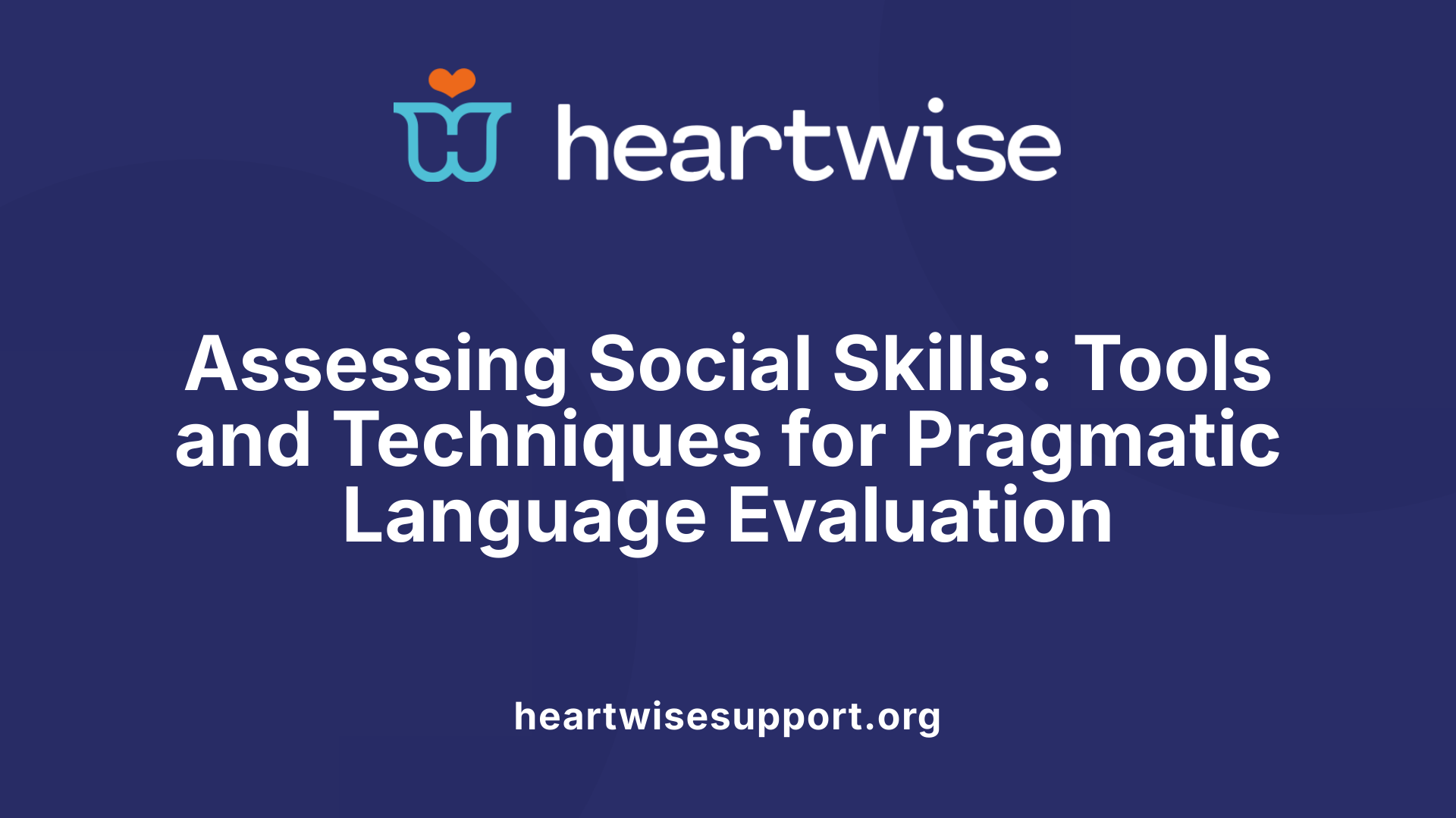 Assessing Social Skills: Tools and Techniques for Pragmatic Language Evaluation