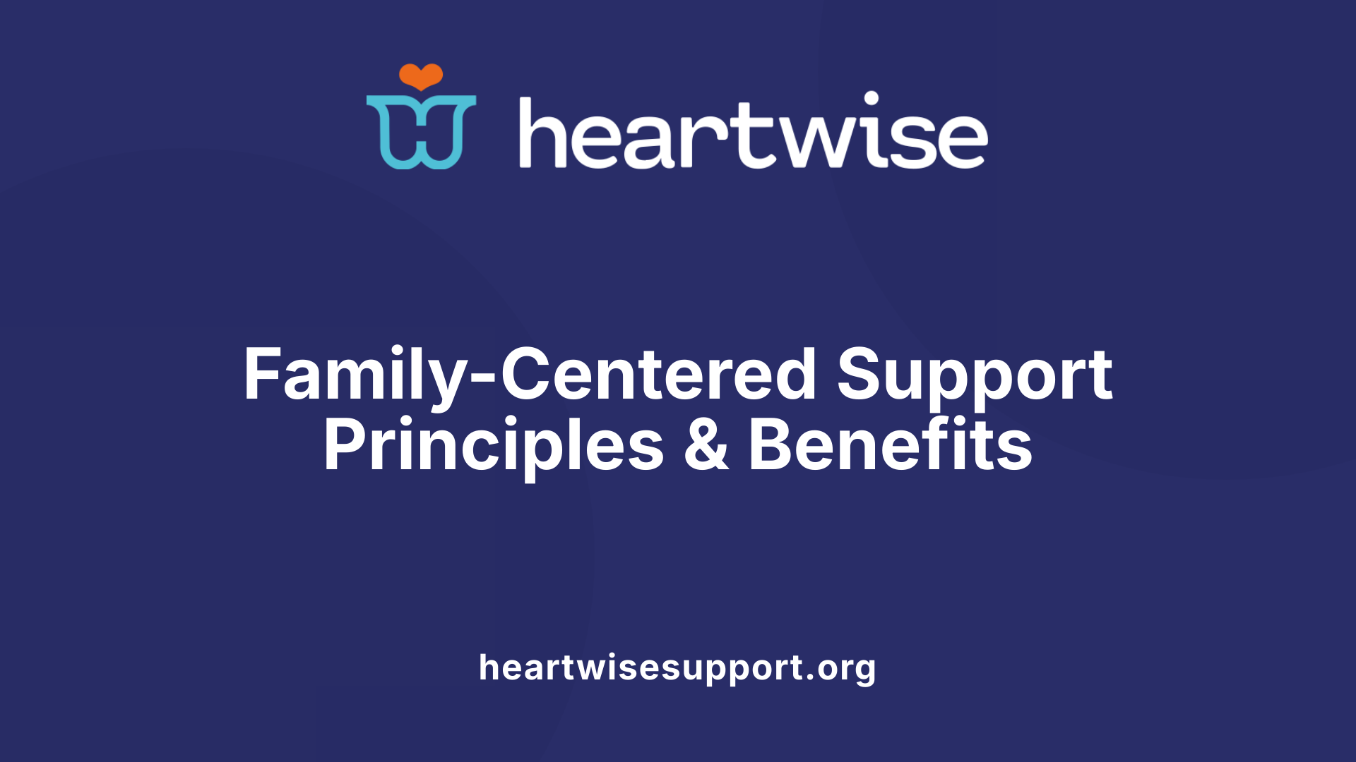 Family-Centered Support Principles &amp; Benefits