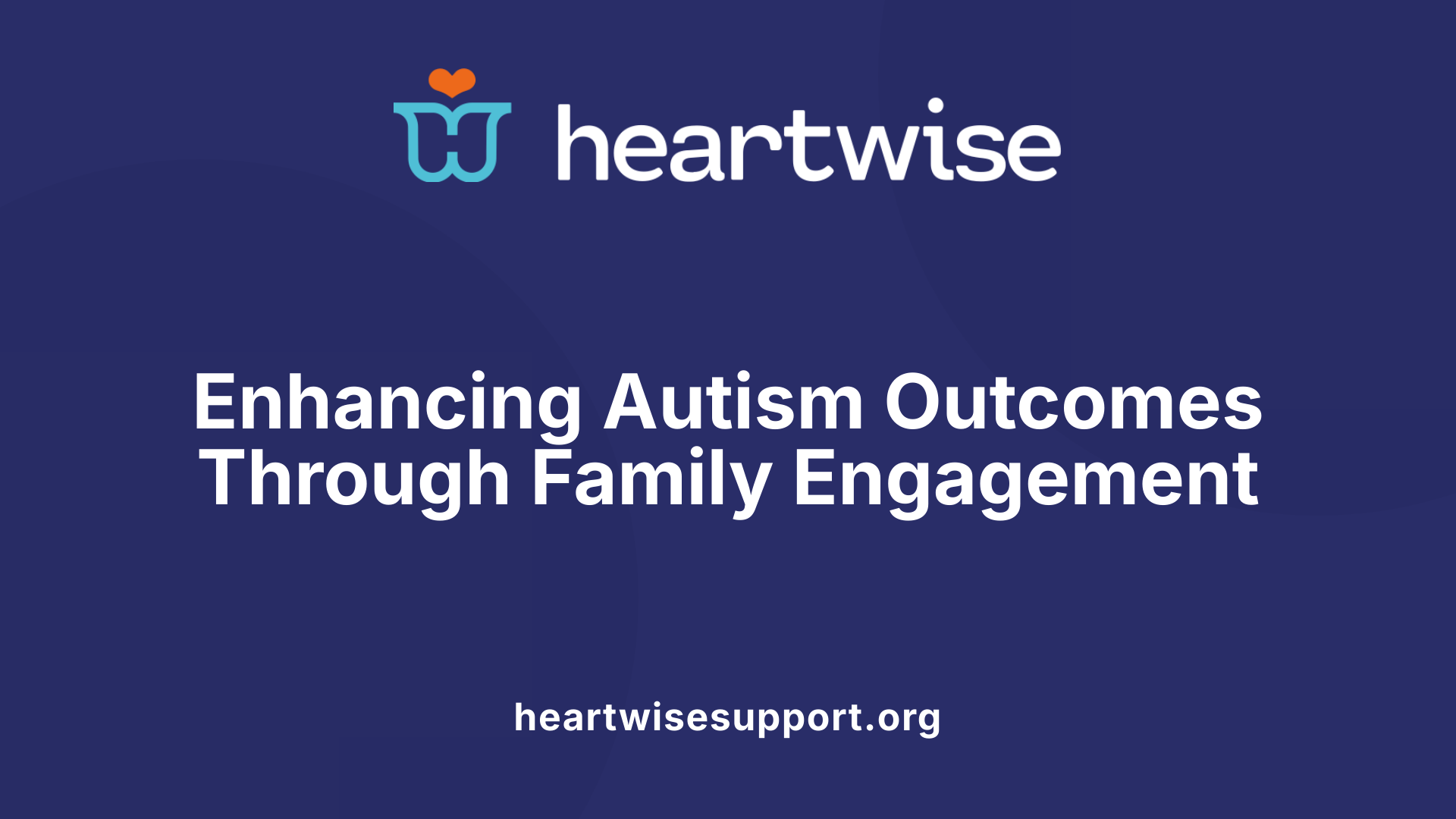Enhancing Autism Outcomes Through Family Engagement