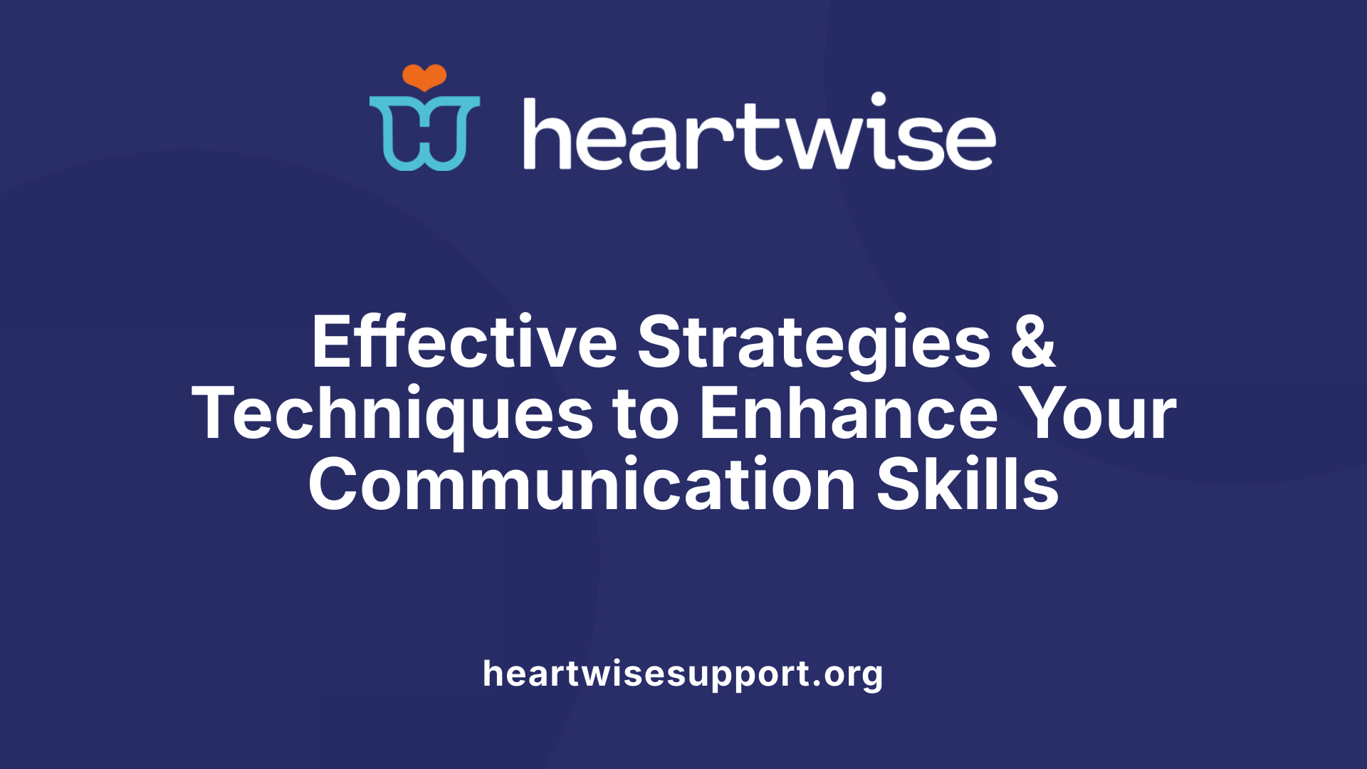Effective Strategies &amp; Techniques to Enhance Your Communication Skills
