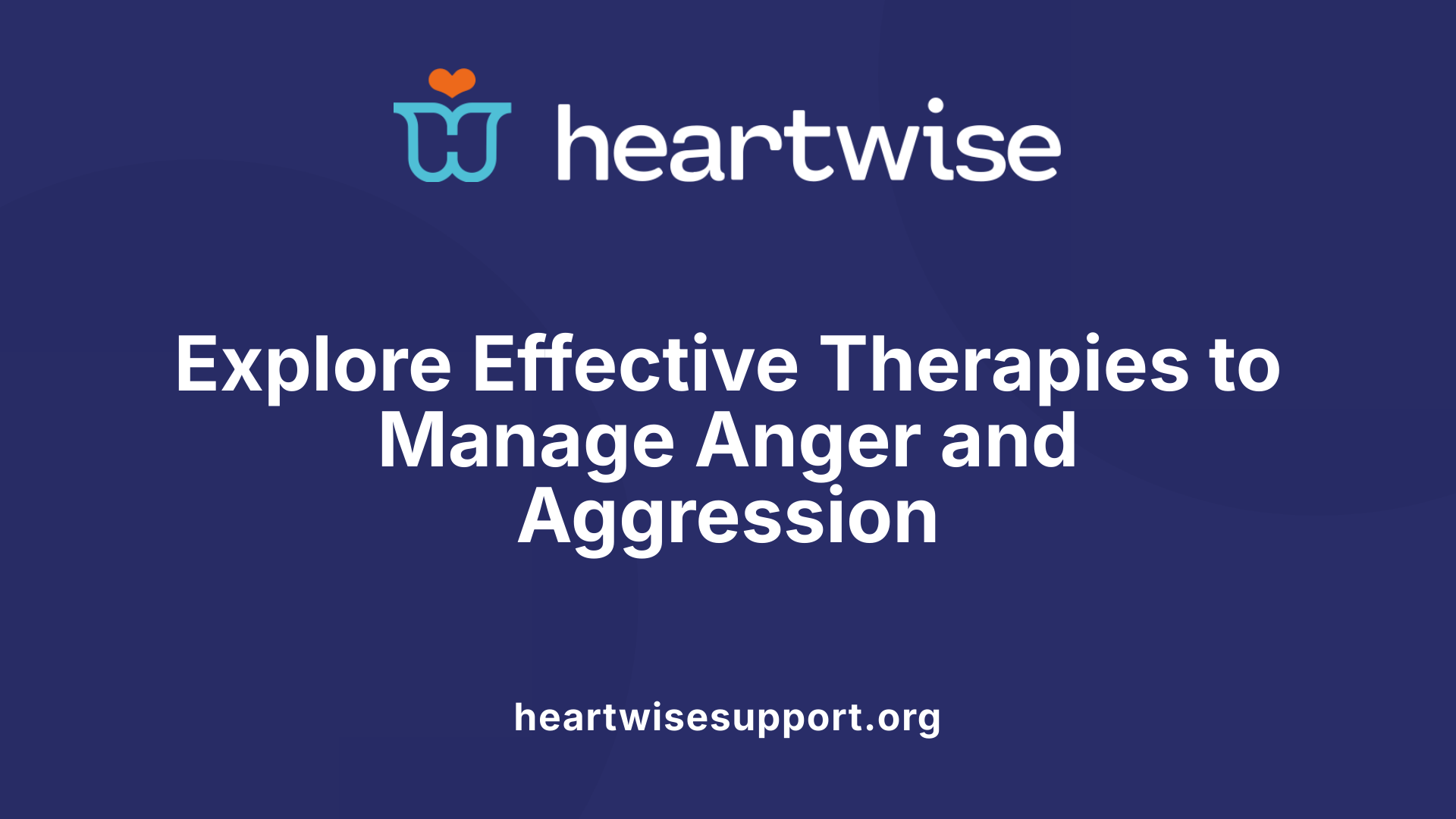 Explore Effective Therapies to Manage Anger and Aggression