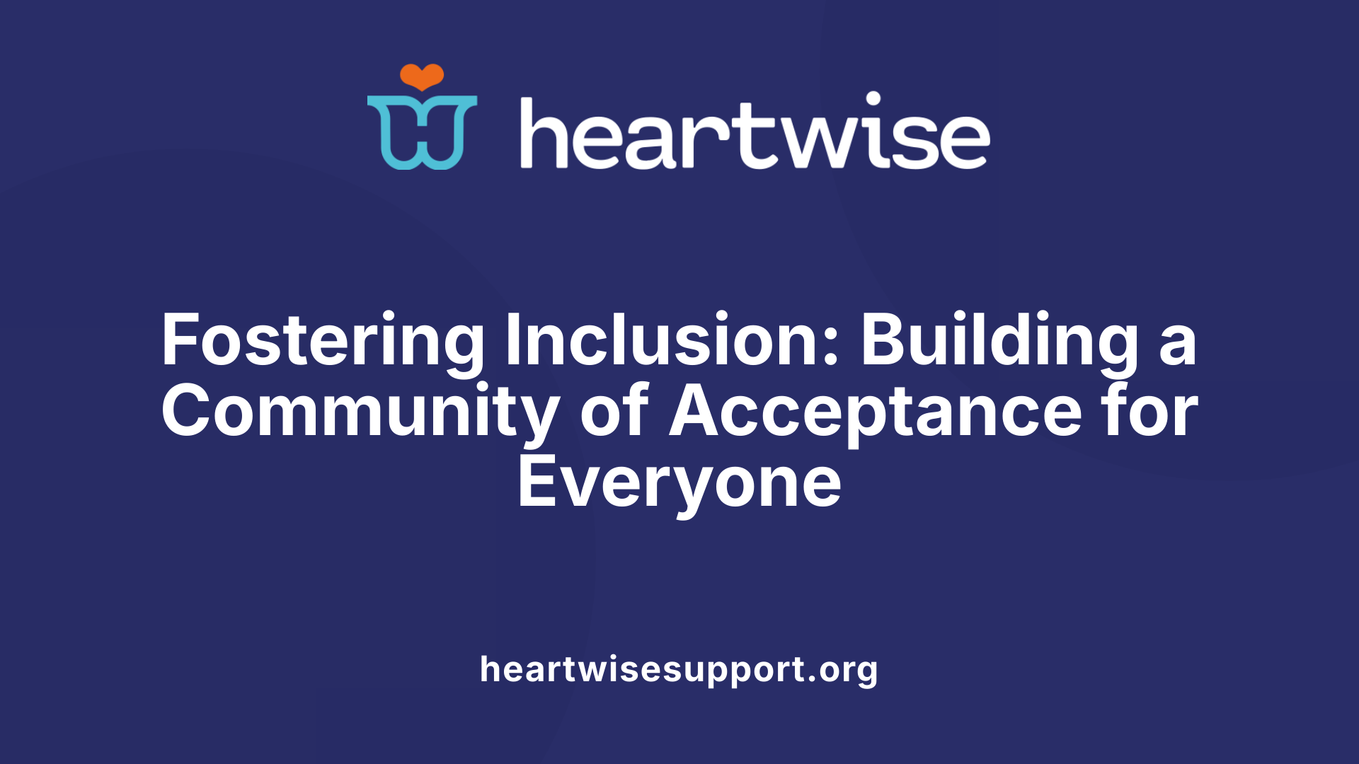 Fostering Inclusion: Building a Community of Acceptance for Everyone