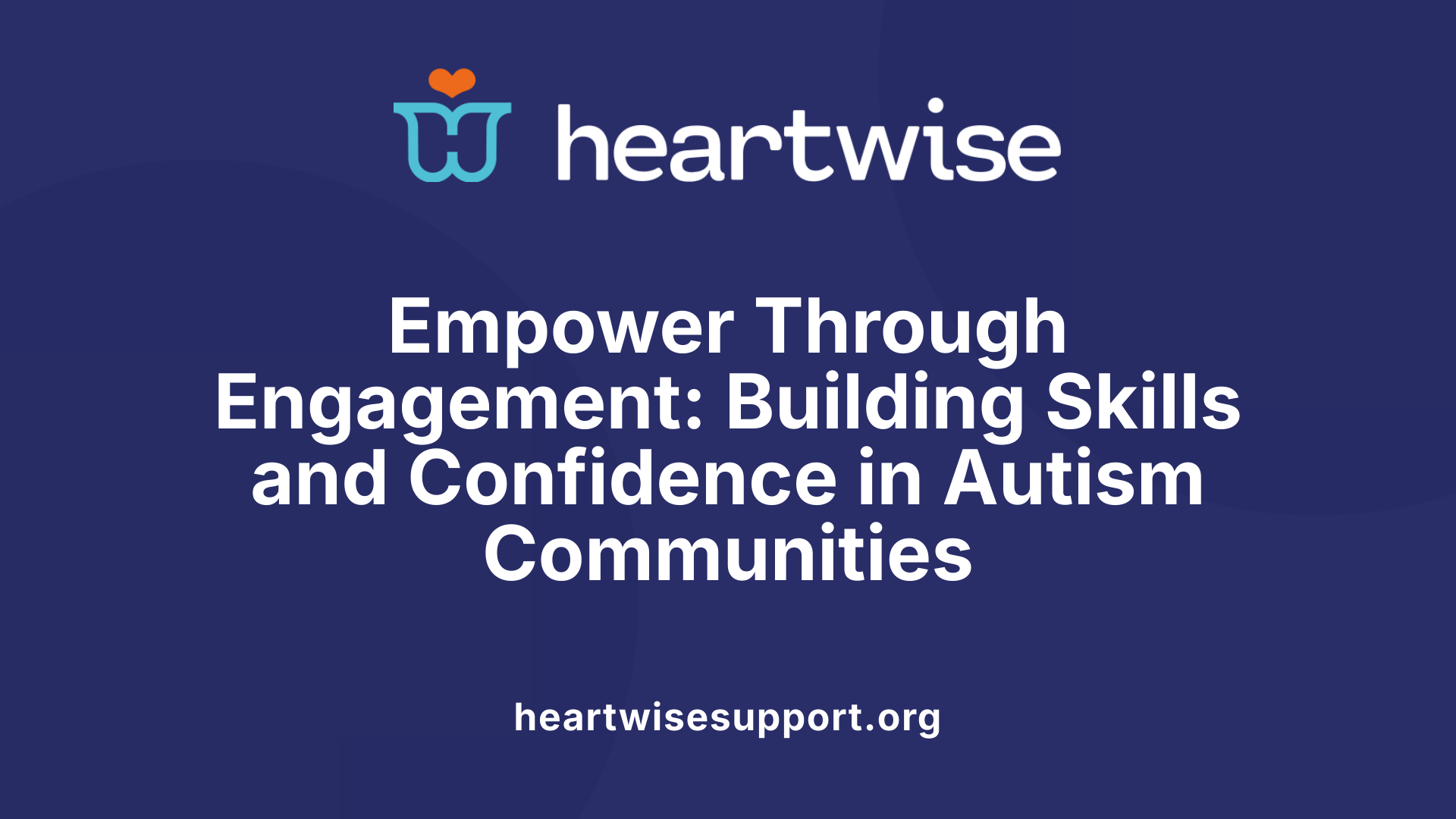 Empower Through Engagement: Building Skills and Confidence in Autism Communities