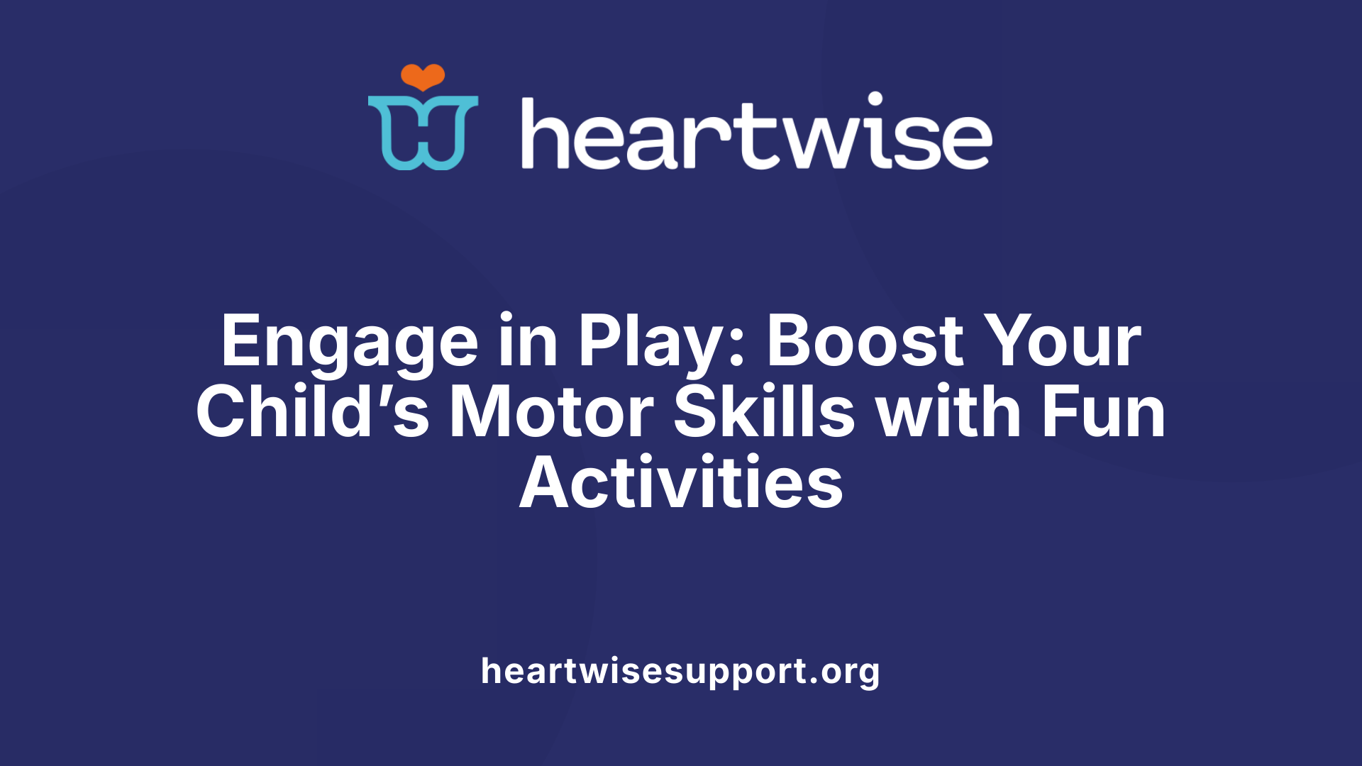Engage in Play: Boost Your Child’s Motor Skills with Fun Activities