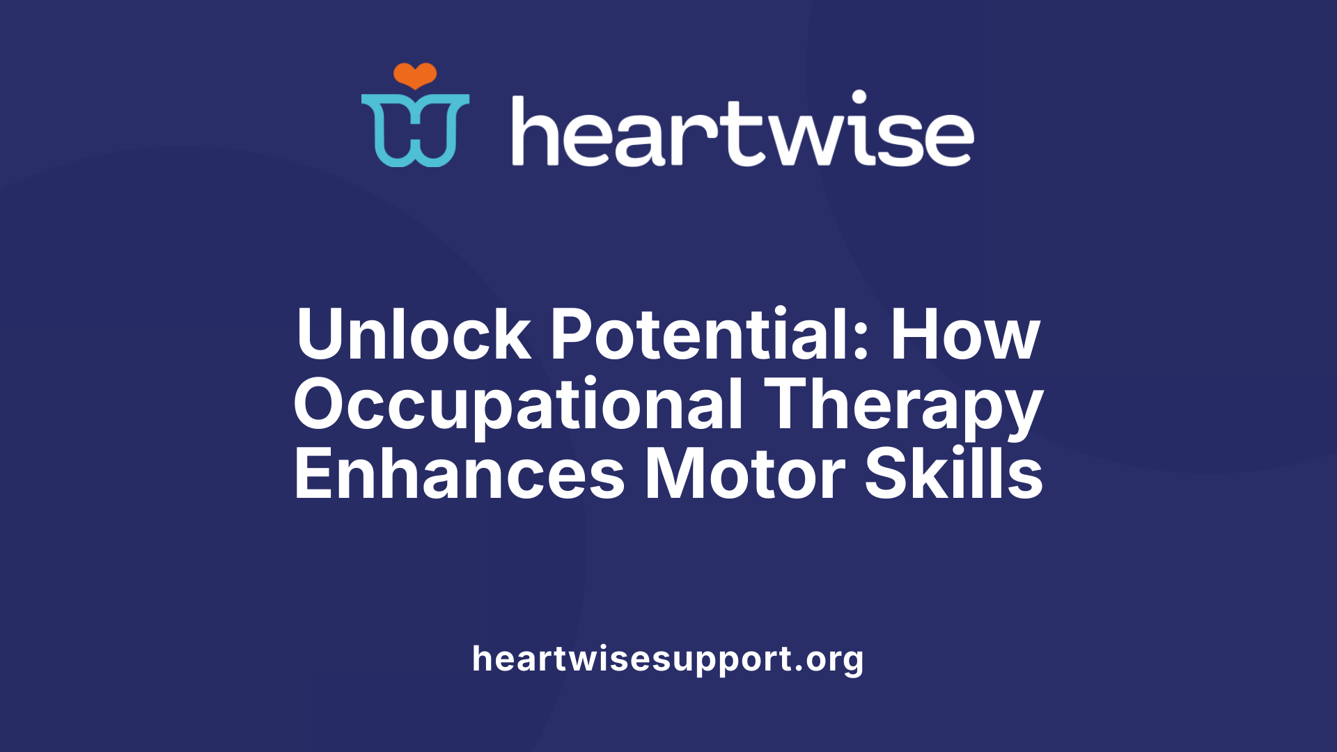 Unlock Potential: How Occupational Therapy Enhances Motor Skills