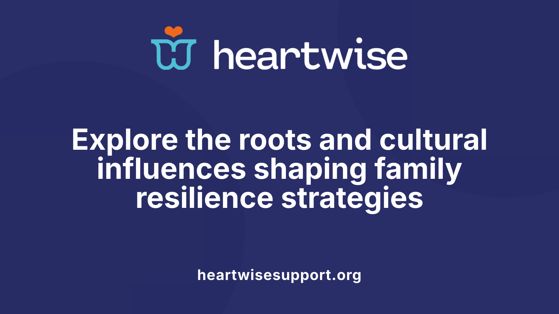 Explore the roots and cultural influences shaping family resilience strategies
