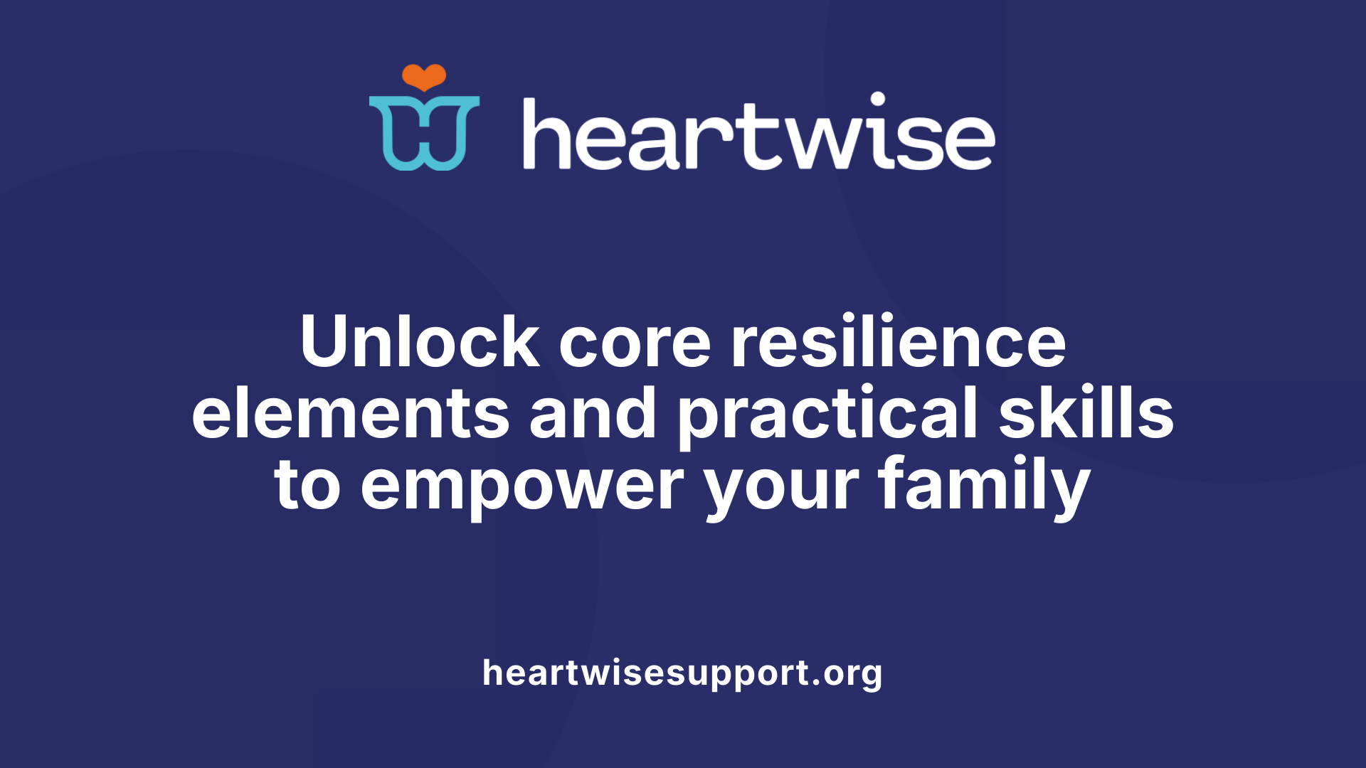 Unlock core resilience elements and practical skills to empower your family