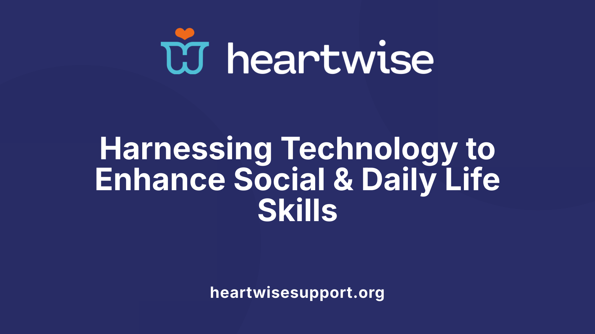 Harnessing Technology to Enhance Social &amp; Daily Life Skills