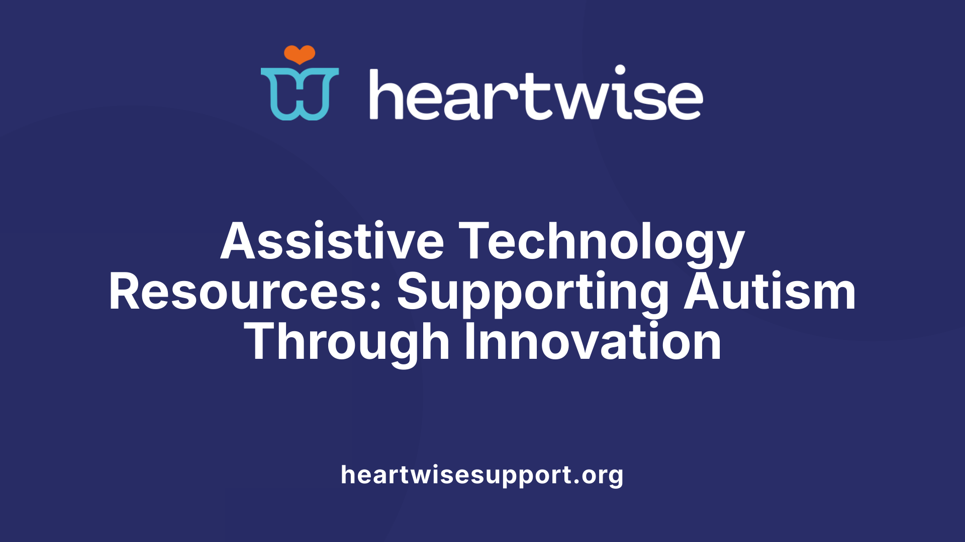 Assistive Technology Resources: Supporting Autism Through Innovation