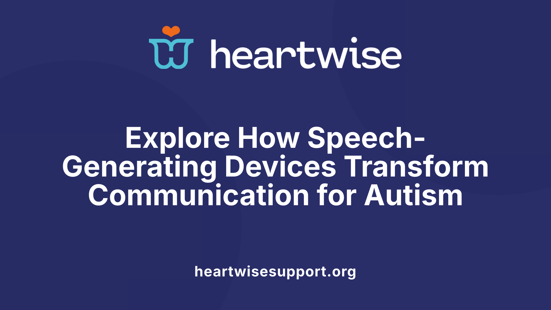Explore How Speech-Generating Devices Transform Communication for Autism