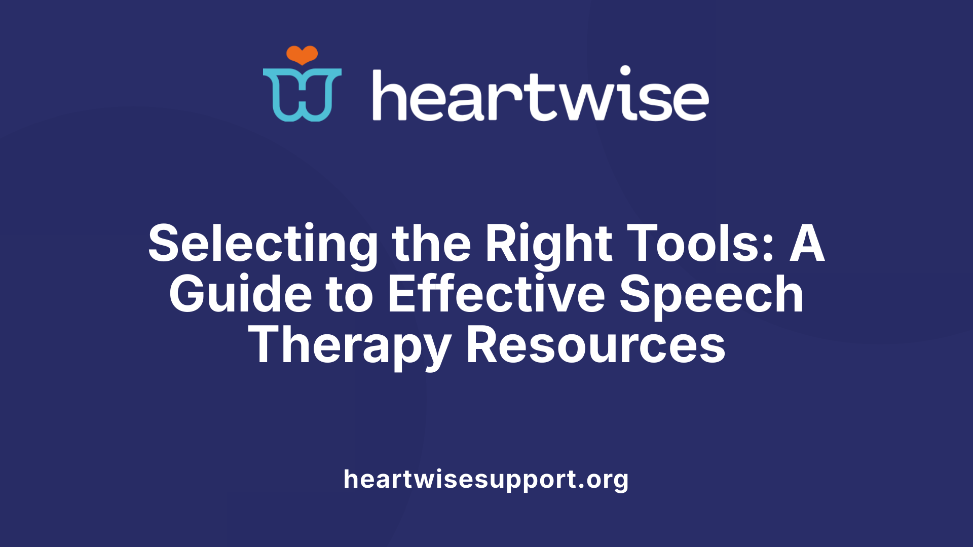Selecting the Right Tools: A Guide to Effective Speech Therapy Resources