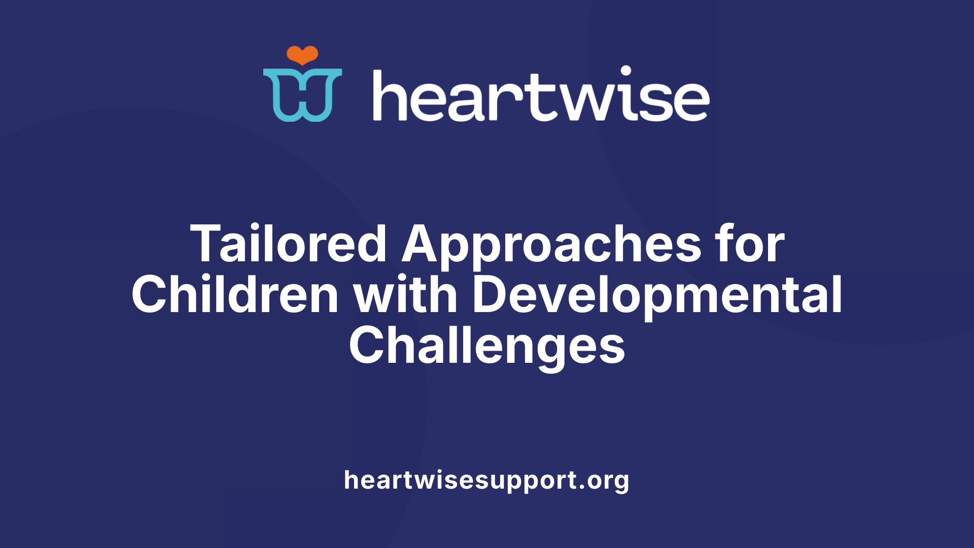 Tailored Approaches for Children with Developmental Challenges