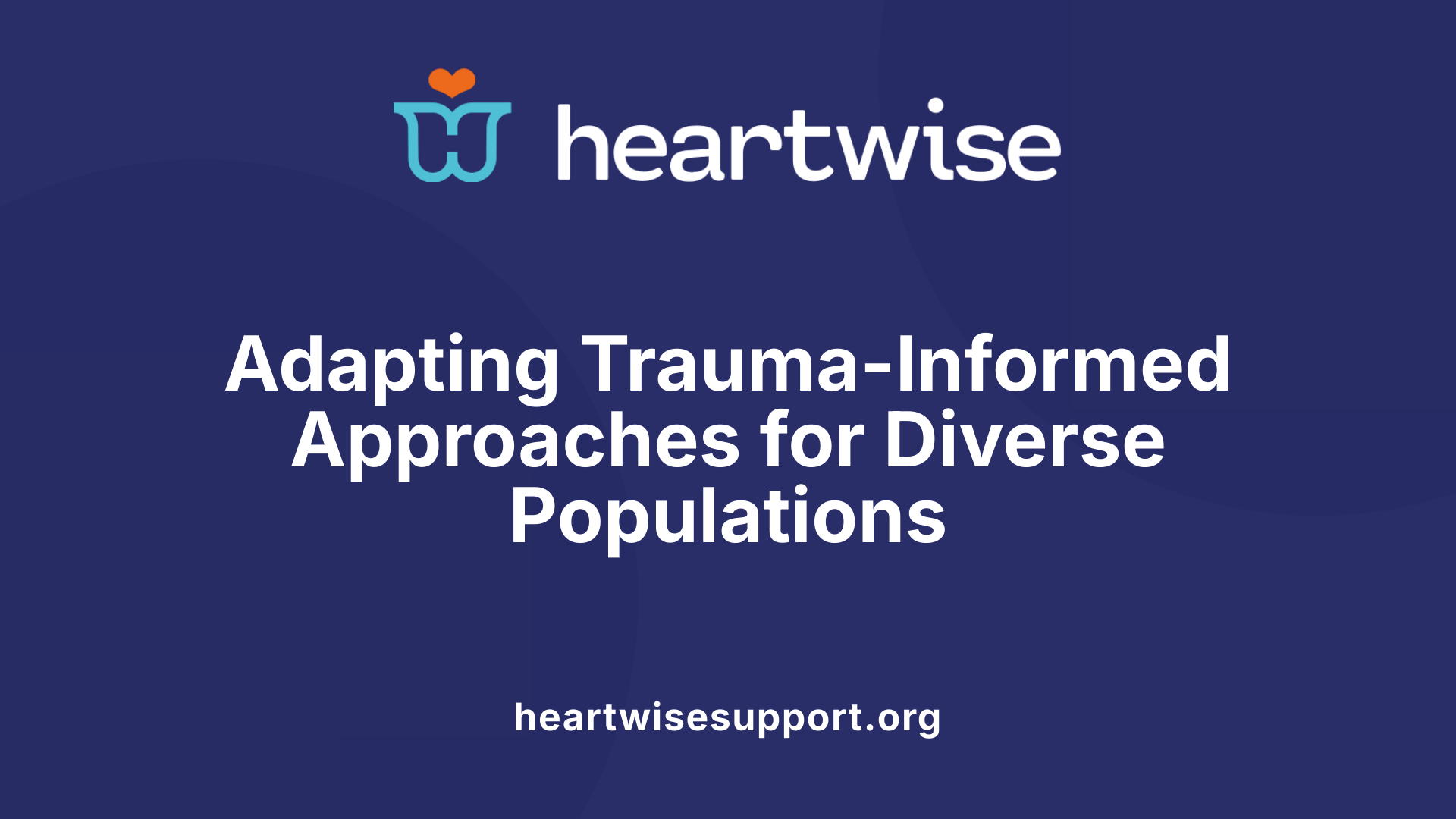 Adapting Trauma-Informed Approaches for Diverse Populations