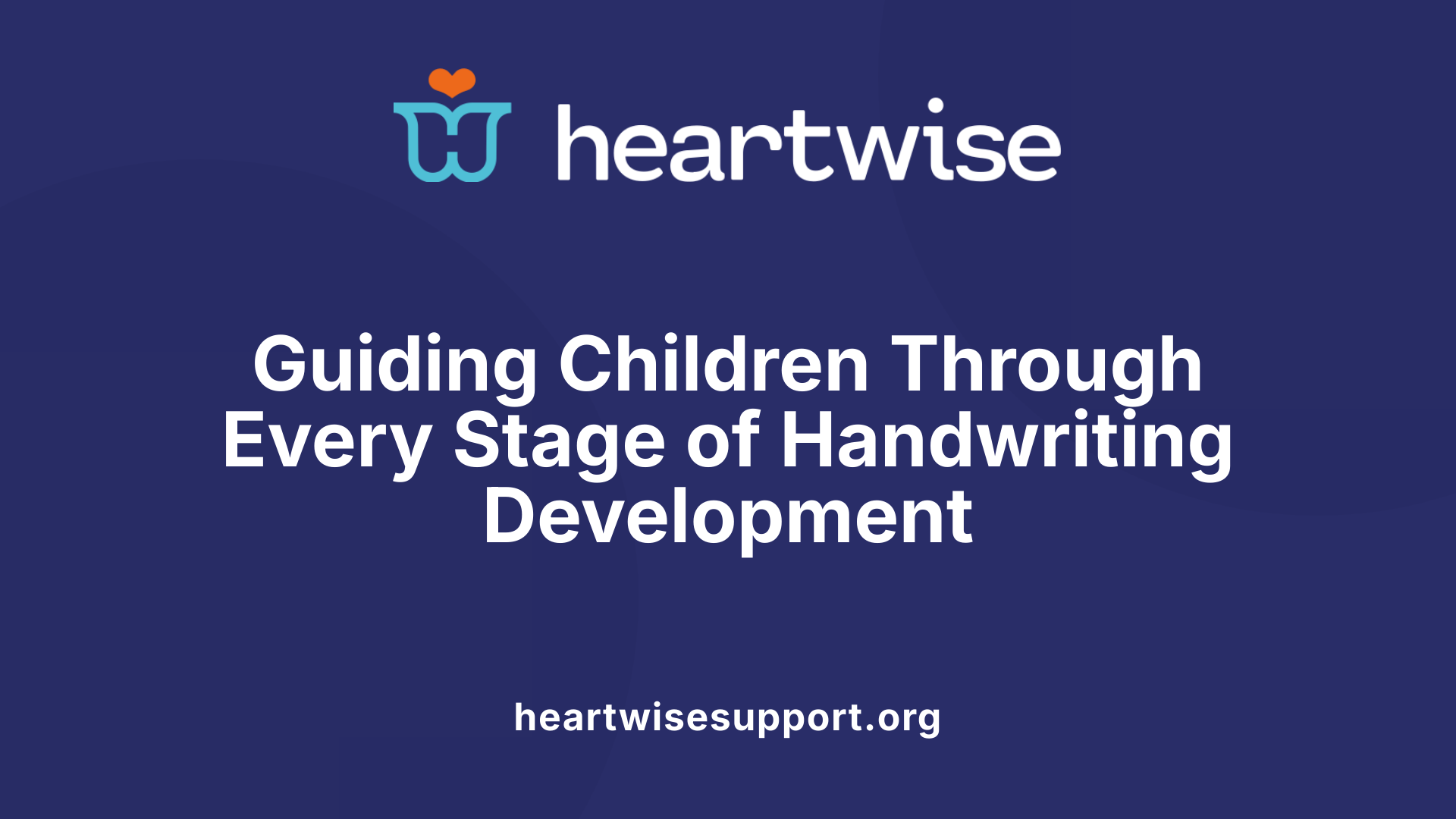 Guiding Children Through Every Stage of Handwriting Development