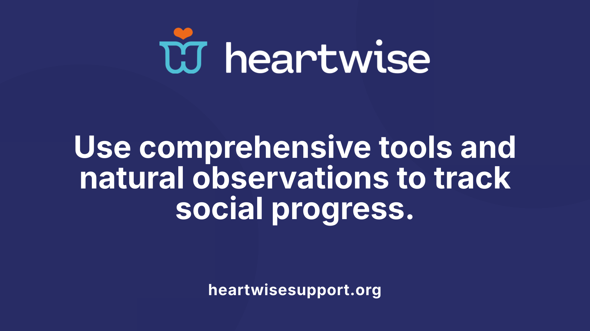 Use comprehensive tools and natural observations to track social progress.