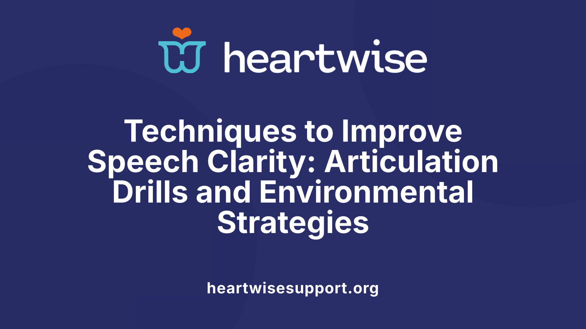 Techniques to Improve Speech Clarity: Articulation Drills and Environmental Strategies