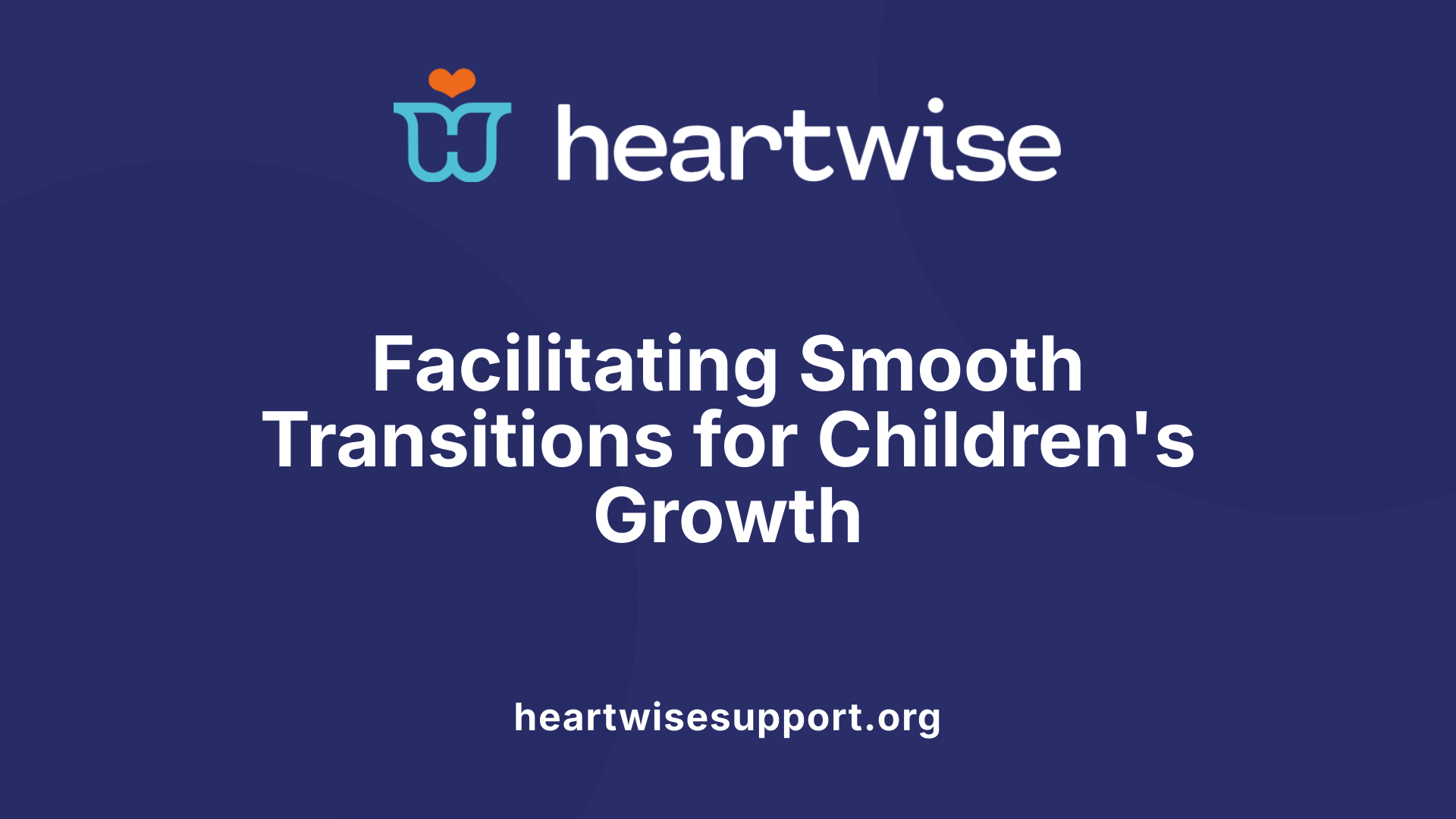 Facilitating Smooth Transitions for Children's Growth
