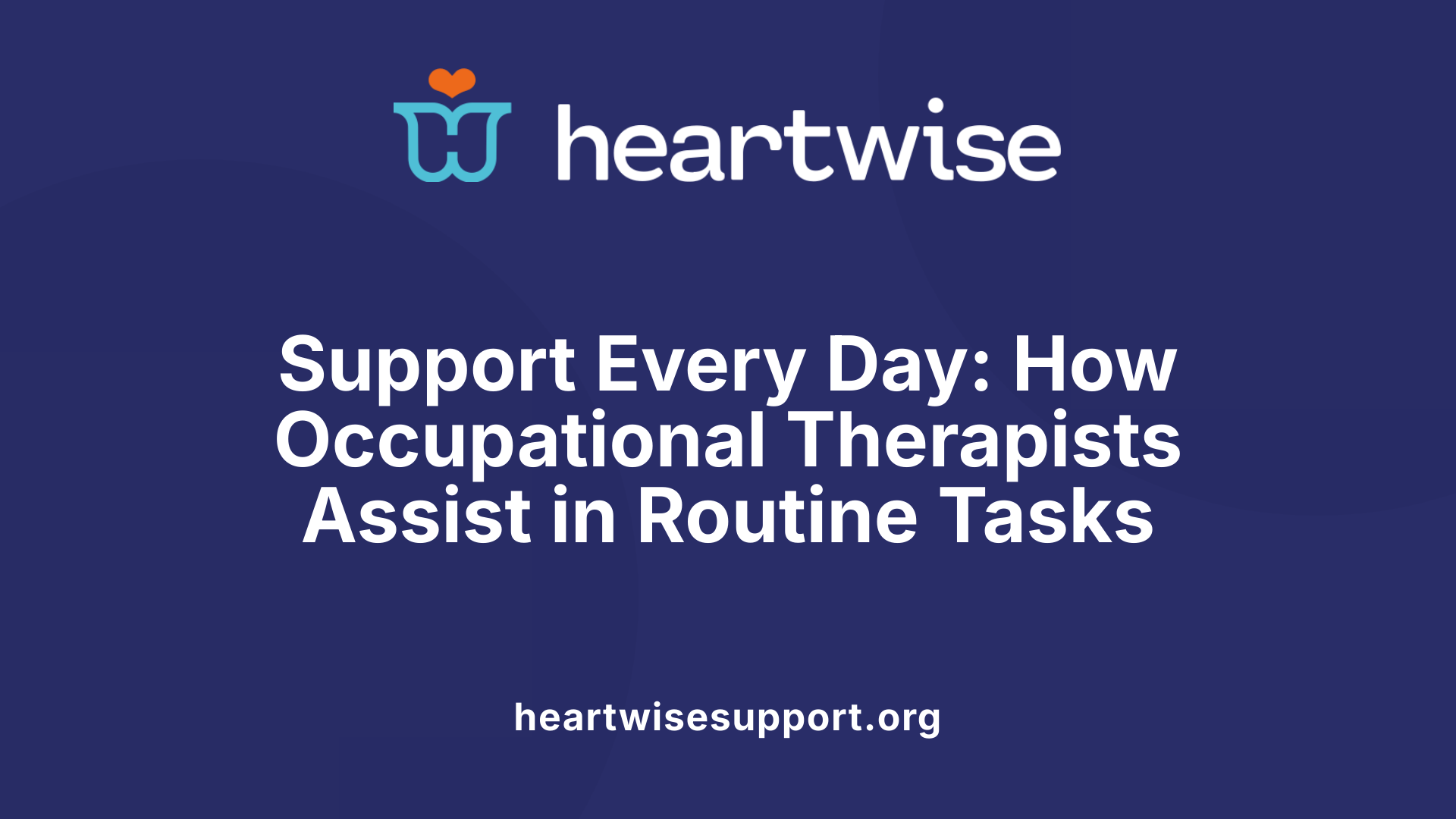 Support Every Day: How Occupational Therapists Assist in Routine Tasks