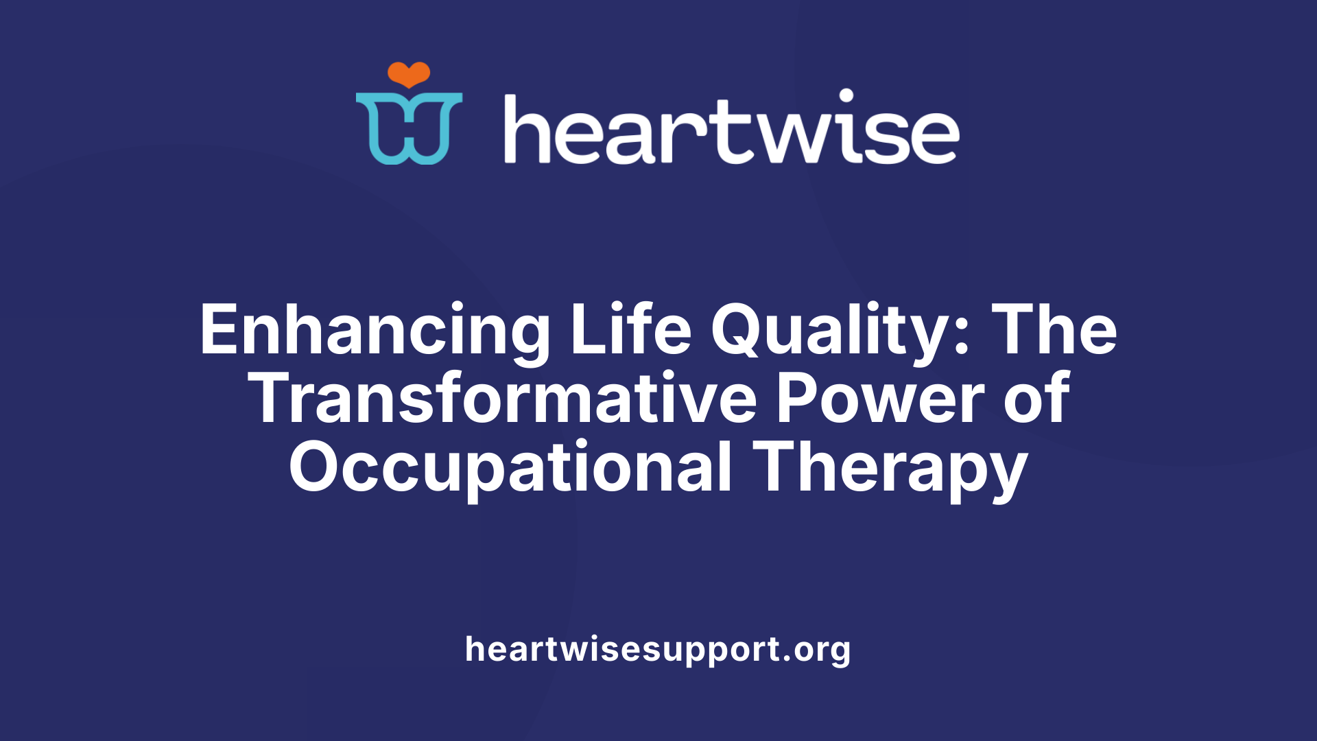 Enhancing Life Quality: The Transformative Power of Occupational Therapy