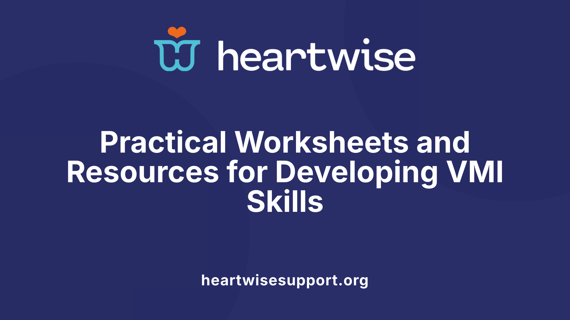 Practical Worksheets and Resources for Developing VMI Skills