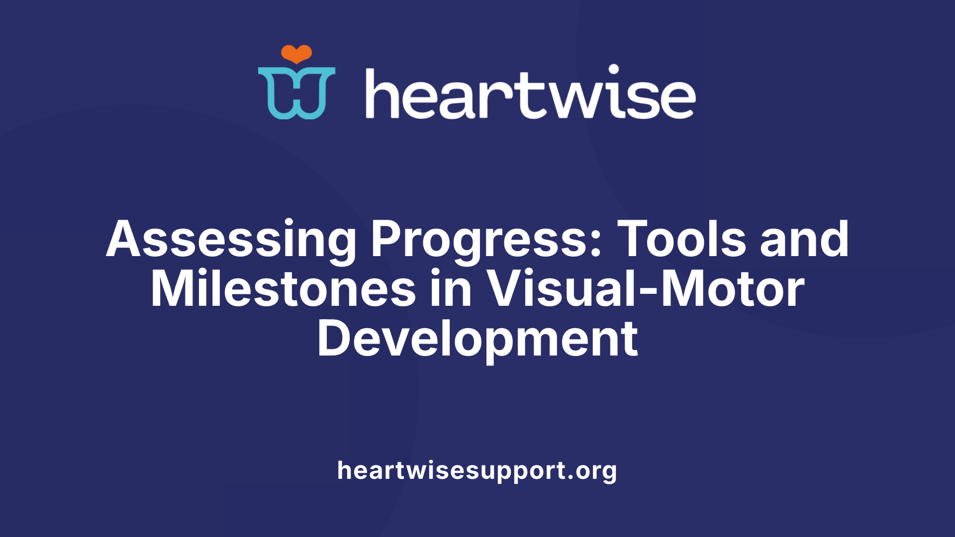 Assessing Progress: Tools and Milestones in Visual-Motor Development